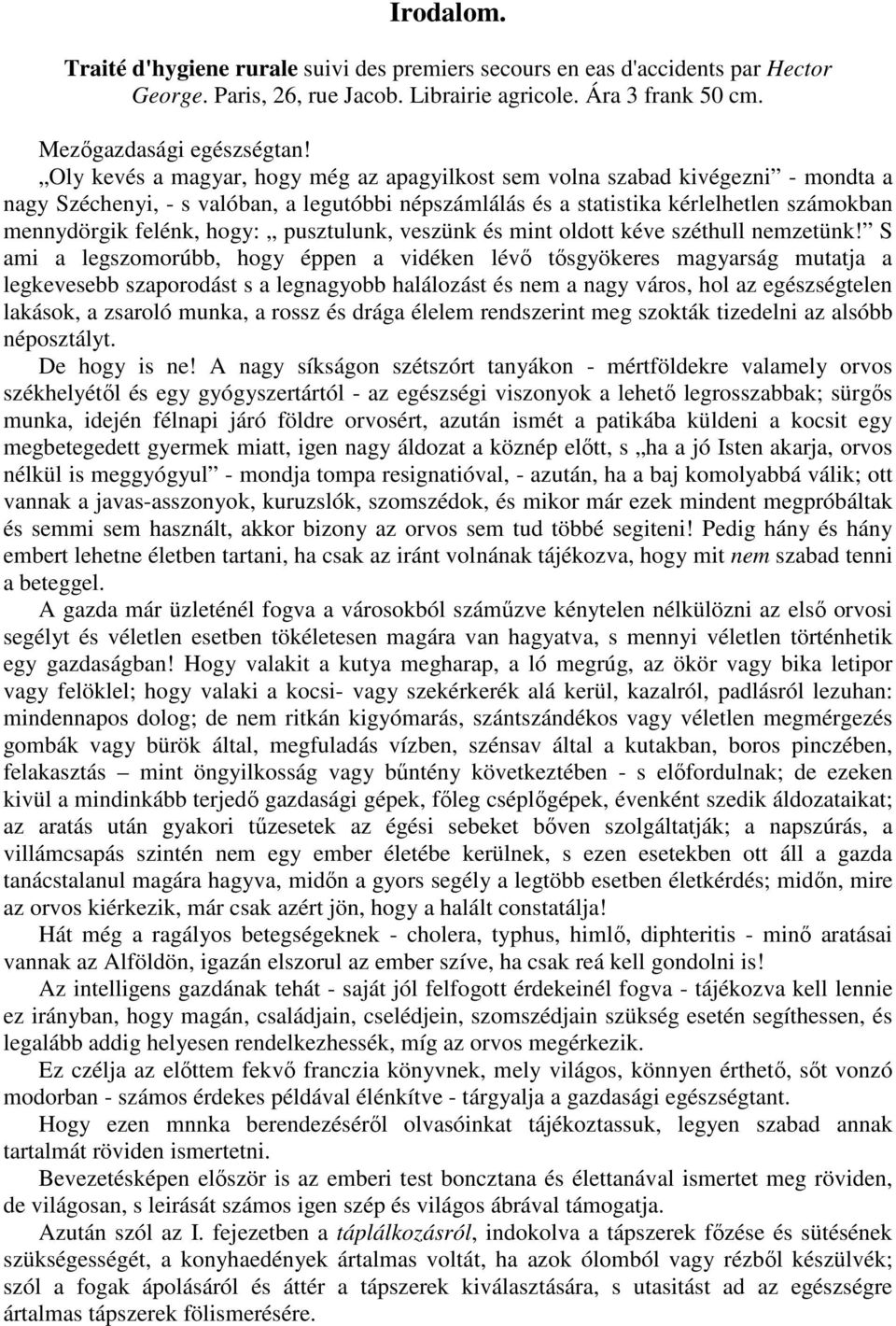 hogy: pusztulunk, veszünk és mint oldott kéve széthull nemzetünk!