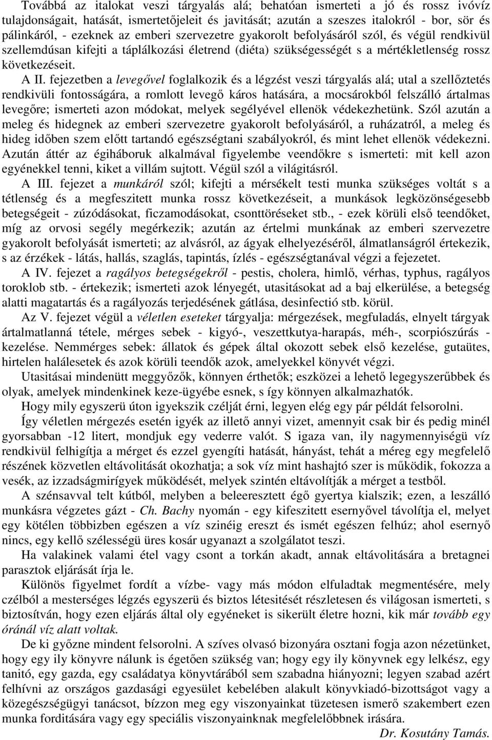 fejezetben a levegıvel foglalkozik és a légzést veszi tárgyalás alá; utal a szellıztetés rendkivüli fontosságára, a romlott levegı káros hatására, a mocsárokból felszálló ártalmas levegıre; ismerteti