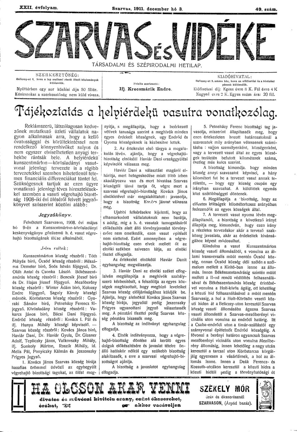 ámu ház, hva az előfizetési és a hirdetési pénzek küldendők. Előfizetési clij: Egész évre 8 K. Fél évre 4 K Negyed évre 2 K. Egyes szám ára: 20 fill.