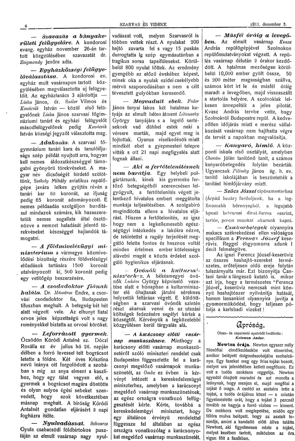 Saüer Vilms és Kvdcsik István közül első felügyelőnek Liska Jáns szarvasi főgimnáziumi tanárt és egyházi másdfelügyelőnek felügyelőt pedig Kva,esik István községi jegyzőt választtta meg. Adakzás.