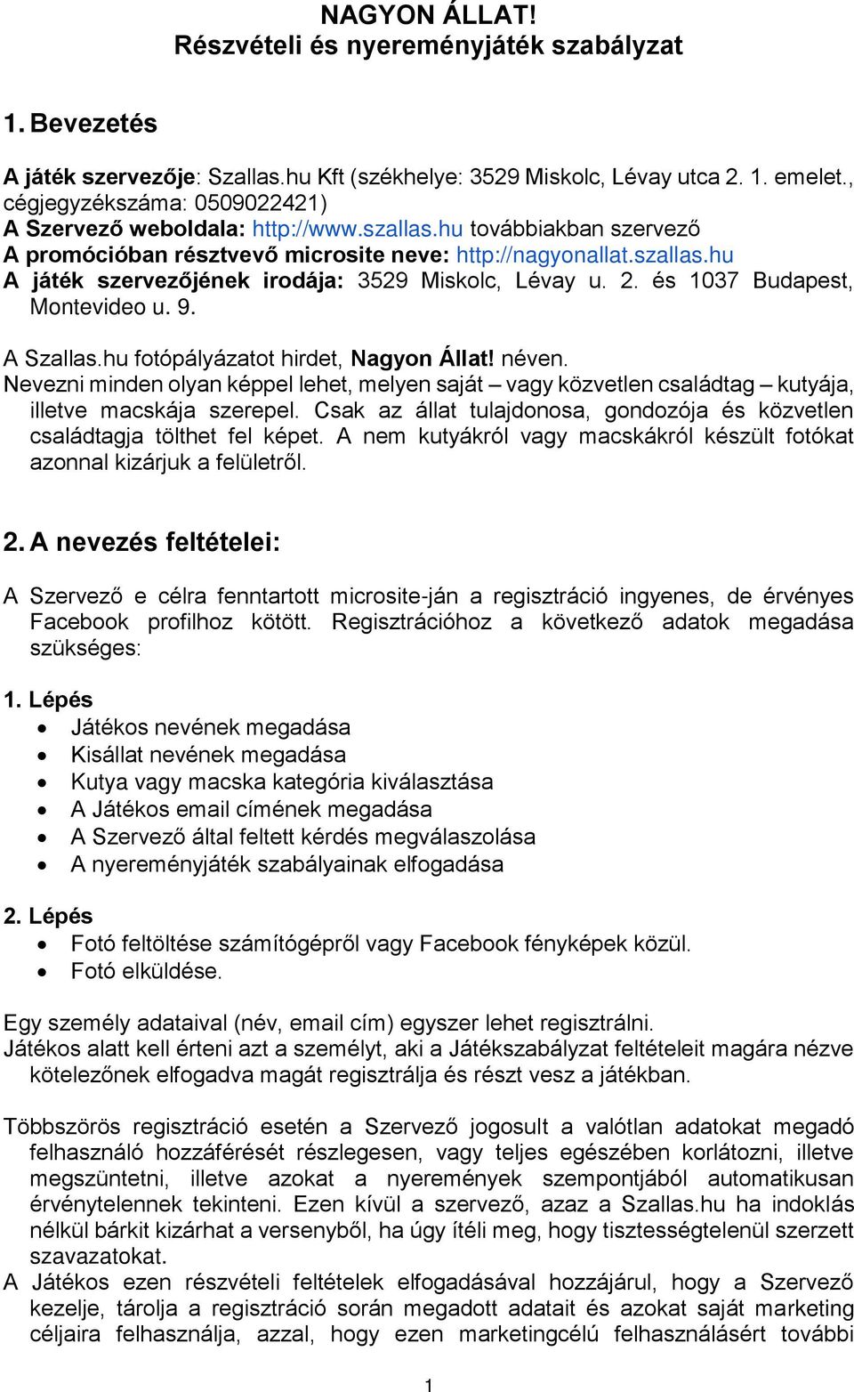 2. és 1037 Budapest, Montevideo u. 9. A Szallas.hu fotópályázatot hirdet, Nagyon Állat! néven.