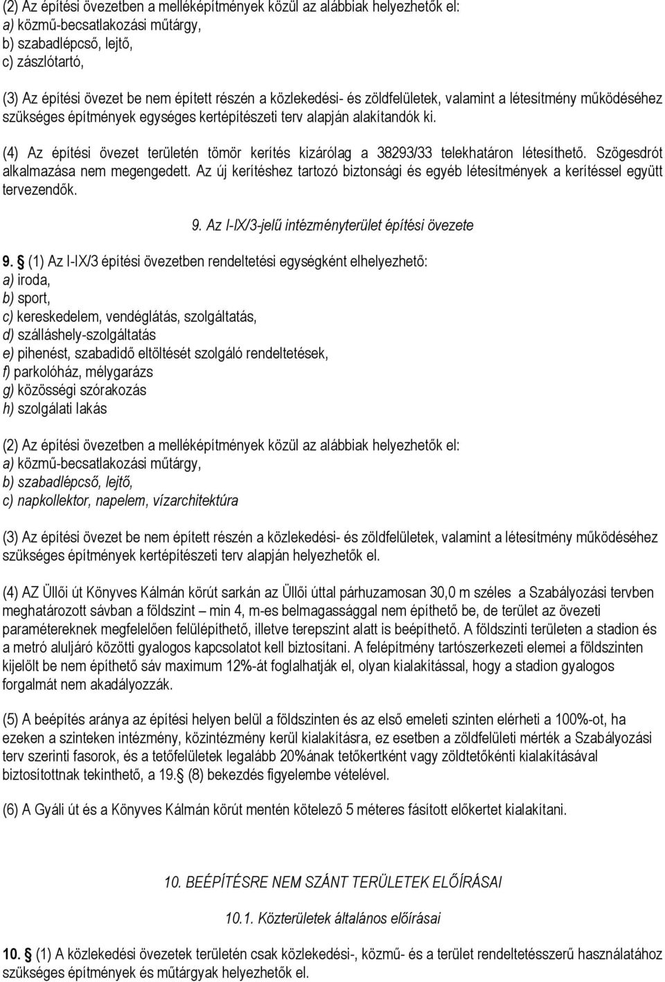 (4) Az építési övezet területén tömör kerítés kizárólag a 38293/33 telekhatáron létesíthető. Szögesdrót alkalmazása nem megengedett.