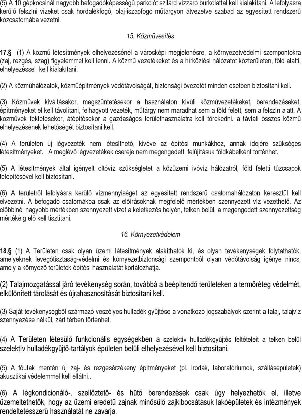 (1) A közmű létesítmények elhelyezésénél a városképi megjelenésre, a környezetvédelmi szempontokra (zaj, rezgés, szag) figyelemmel kell lenni.