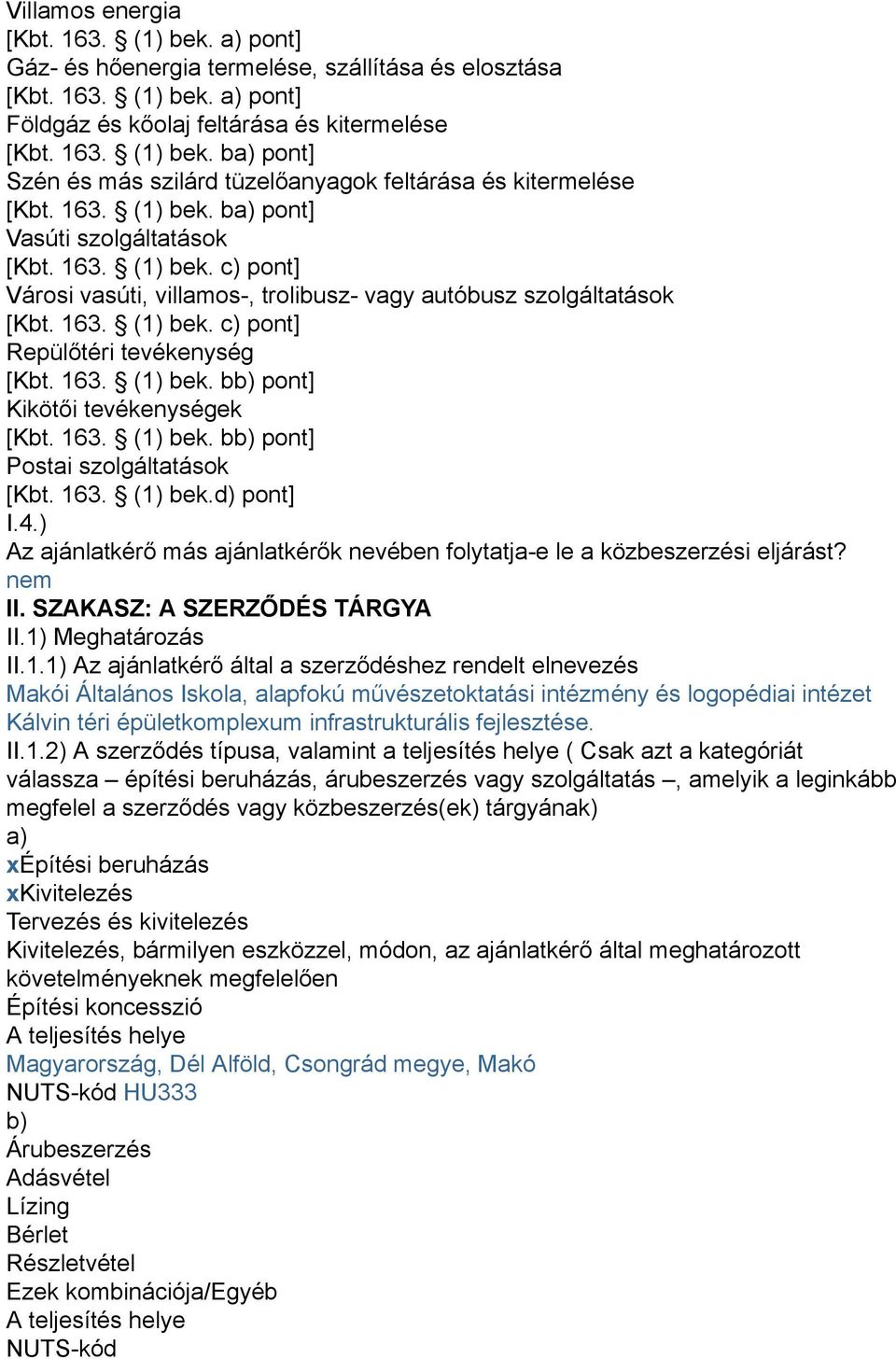 163. (1) bek. bb) pont] Kikötői tevékenységek [Kbt. 163. (1) bek. bb) pont] Postai szolgáltatások [Kbt. 163. (1) bek.d) pont] I.4.