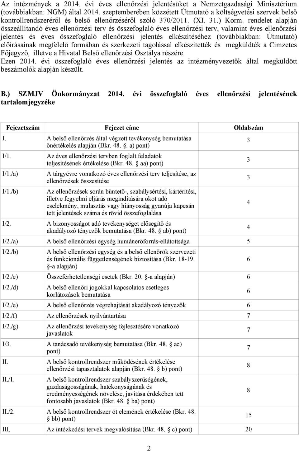 rendelet alapján összeállítandó éves ellenőrzési terv és összefoglaló éves ellenőrzési terv, valamint éves ellenőrzési jelentés és éves összefoglaló ellenőrzési jelentés elkészítéséhez (továbbiakban: