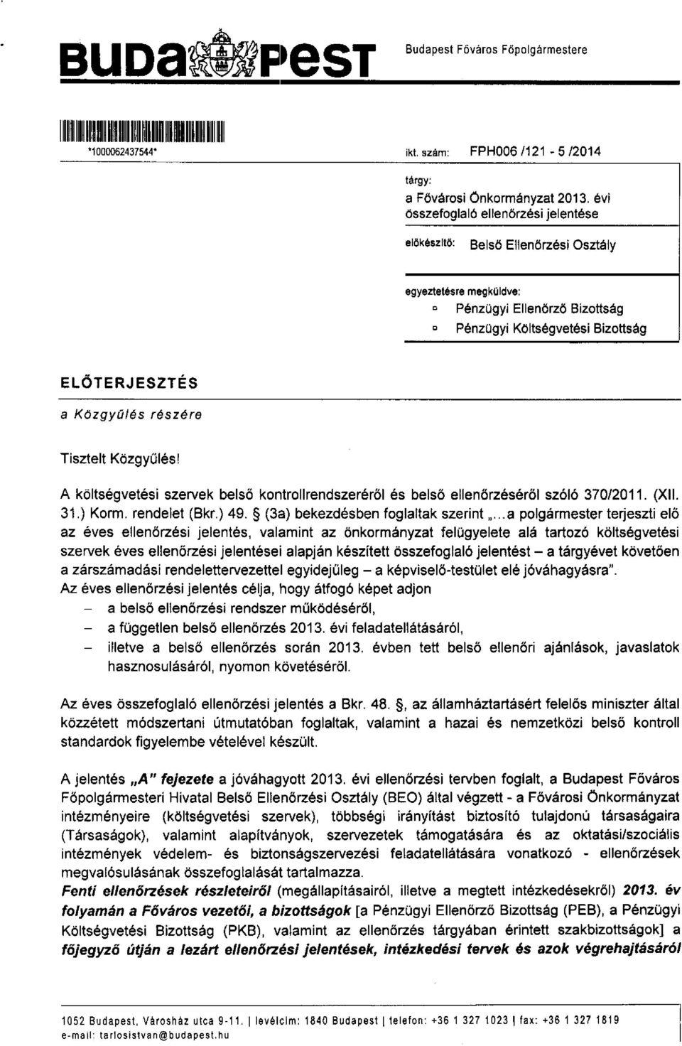 részére Tisztelt Közgyűlés! A költségvetési szervek belső kontrollrendszeréről és belső ellenőrzéséről szóló 370/2011. (XII. 31.) Korm. rendelet (Bkr.) 49. (3a) bekezdésben foglaltak szerint ".