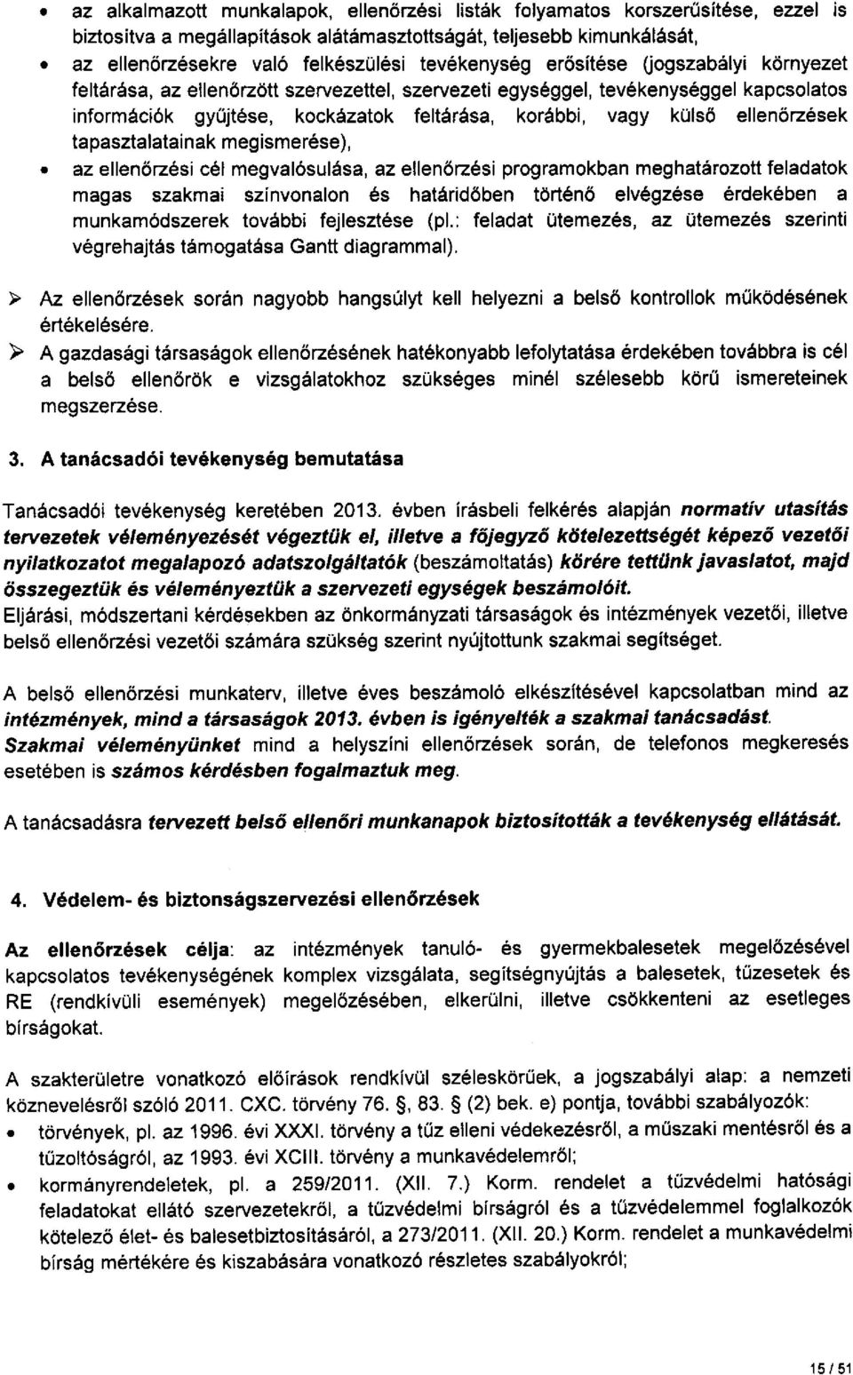 ellenörzések tapasztalatainak megismerése), az ellenőrzési cél megvalósulása, az ellenőrzési programokban meghatározott feladatok magas szakmai szinvonalon és határidőben történő elvégzése érdekében