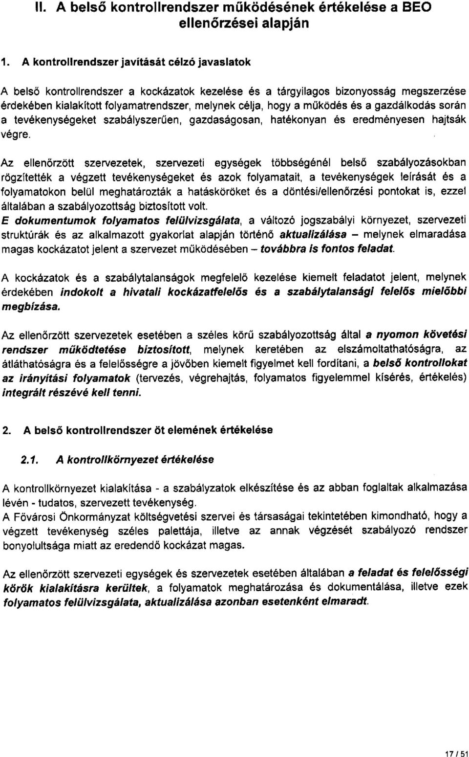 működés és a gazdálkodás során a tevékenységeket szabályszerűen, gazdaságosan, hatékonyan és eredményesen hajtsák végre.