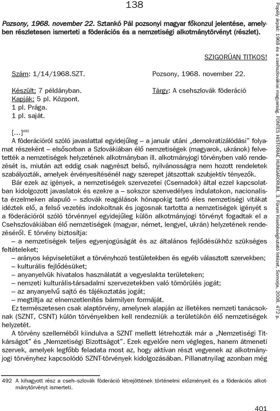 Tárgy: A csehszlovák föderáció [ ] 492 A föderációról szóló javaslattal egyidejűleg a január utáni demokratizálódási folyamat részeként elsősorban a Szlovákiában élő nemzetiségek (magyarok, ukránok)
