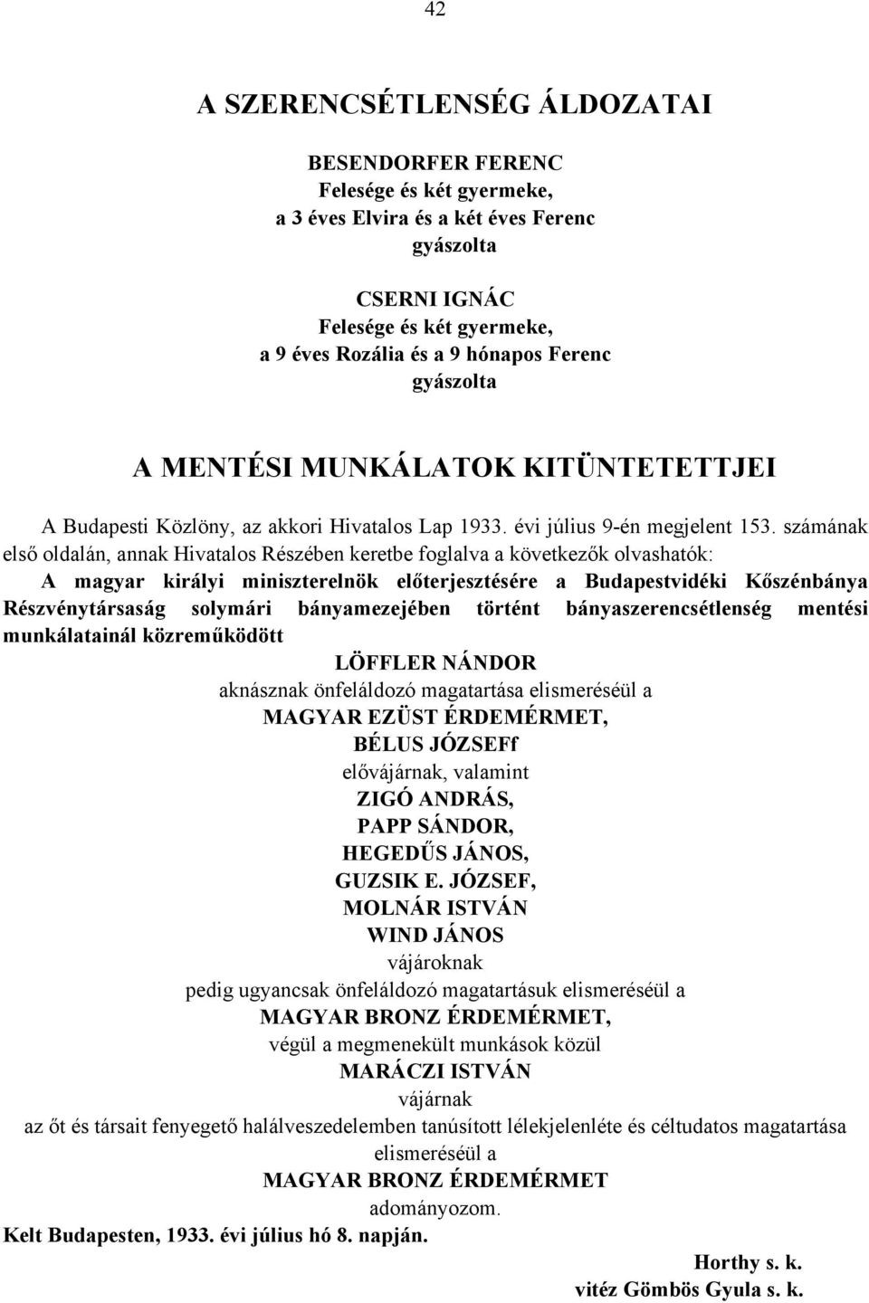 számának első oldalán, annak Hivatalos Részében keretbe foglalva a következők olvashatók: A magyar királyi miniszterelnök előterjesztésére a Budapestvidéki Kőszénbánya Részvénytársaság solymári