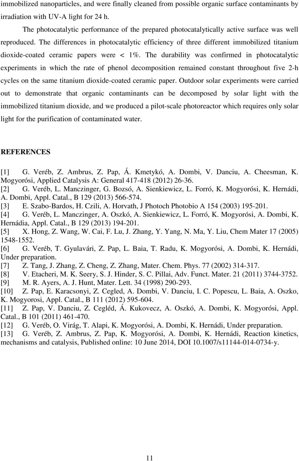The differences in photocatalytic efficiency of three different immobilized titanium dioxide-coated ceramic papers were < 1%.