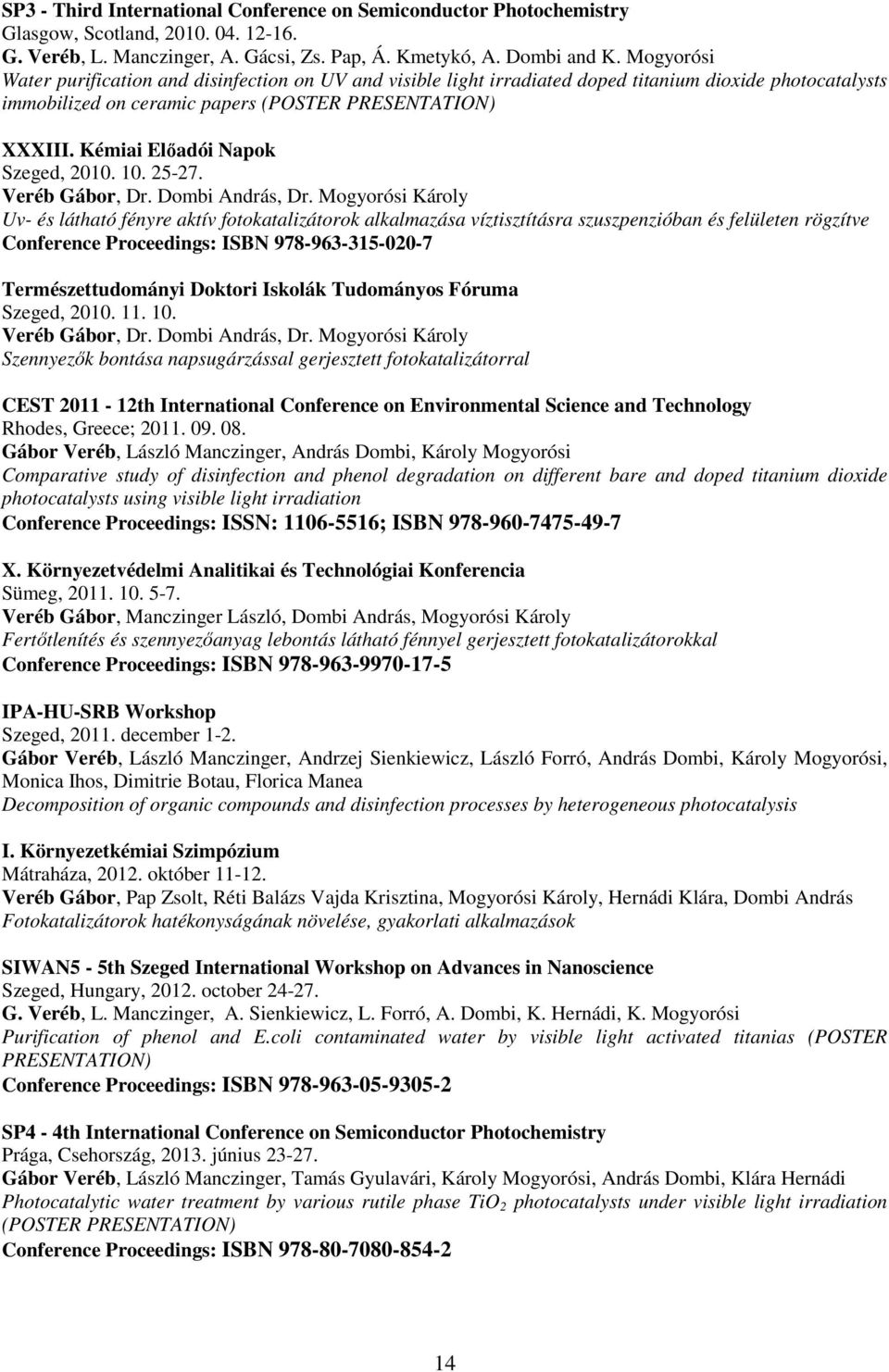 Kémiai Előadói Napok Szeged, 2010. 10. 25-27. Veréb Gábor, Dr. Dombi András, Dr.