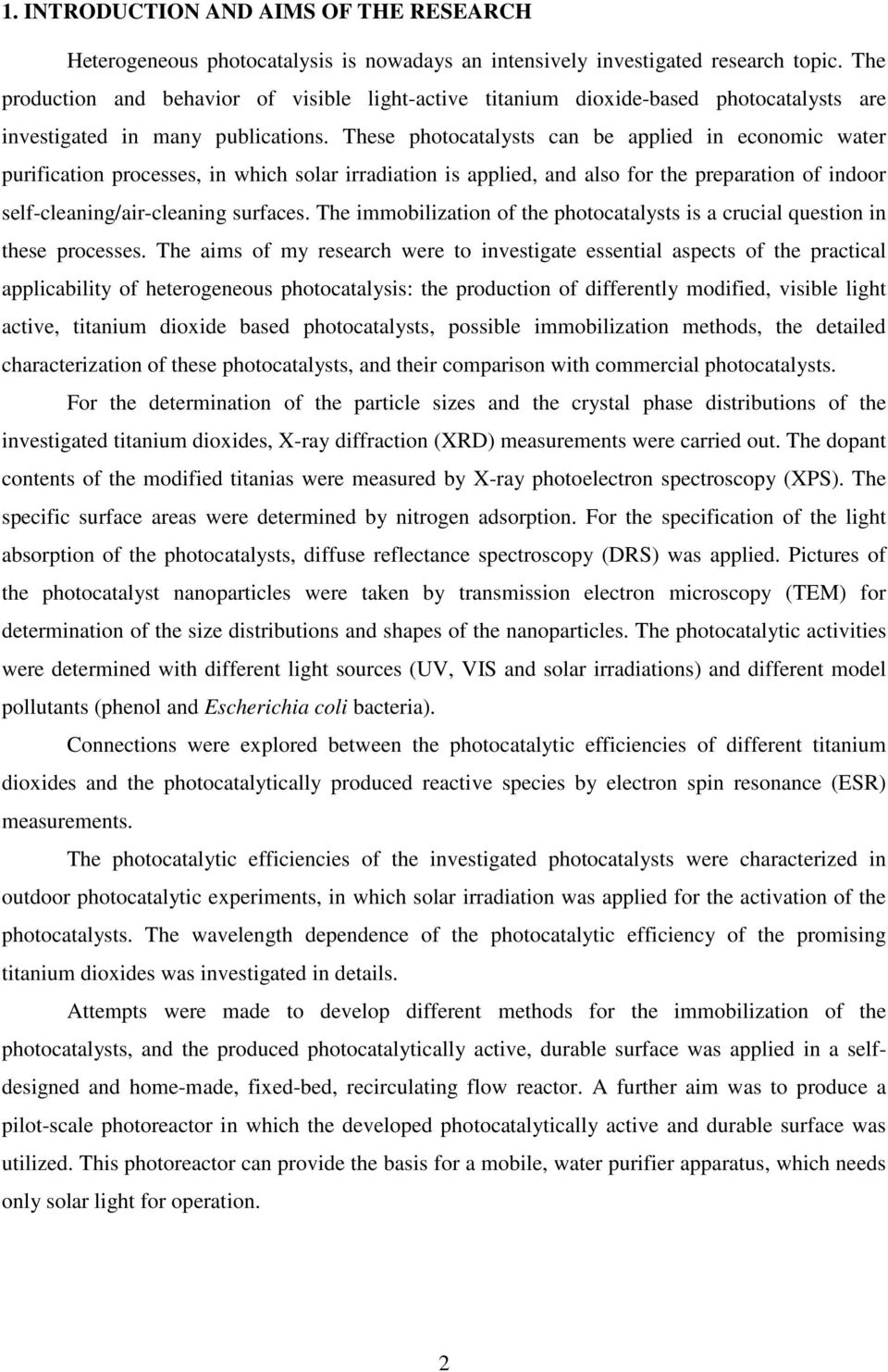 These photocatalysts can be applied in economic water purification processes, in which solar irradiation is applied, and also for the preparation of indoor self-cleaning/air-cleaning surfaces.