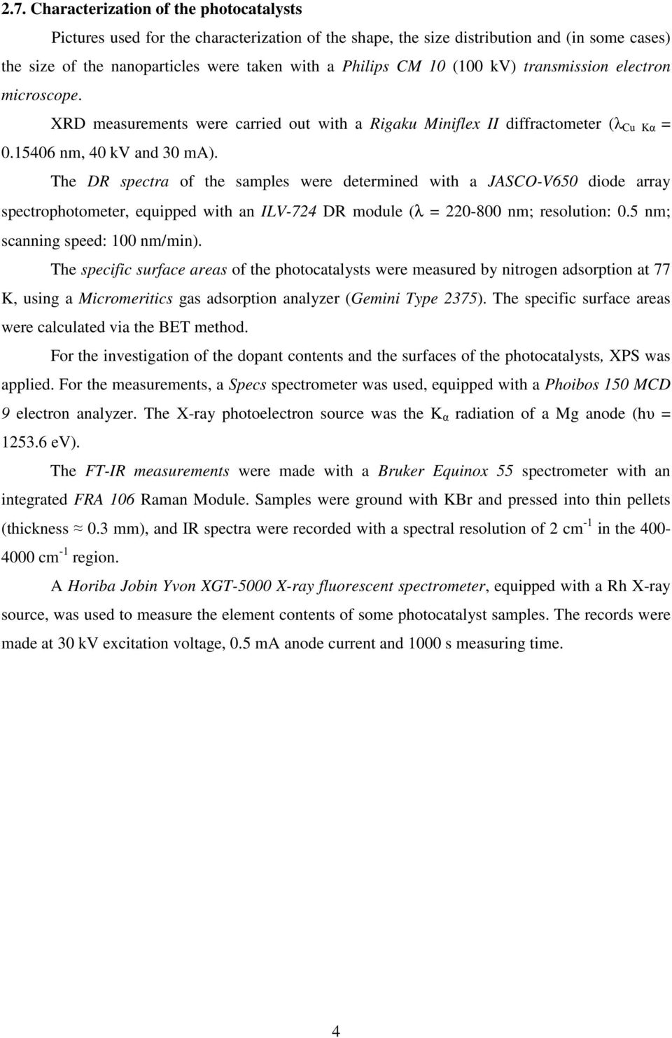 The DR spectra of the samples were determined with a JASCO-V650 diode array spectrophotometer, equipped with an ILV-724 DR module (λ = 220-800 nm; resolution: 0.5 nm; scanning speed: 100 nm/min).