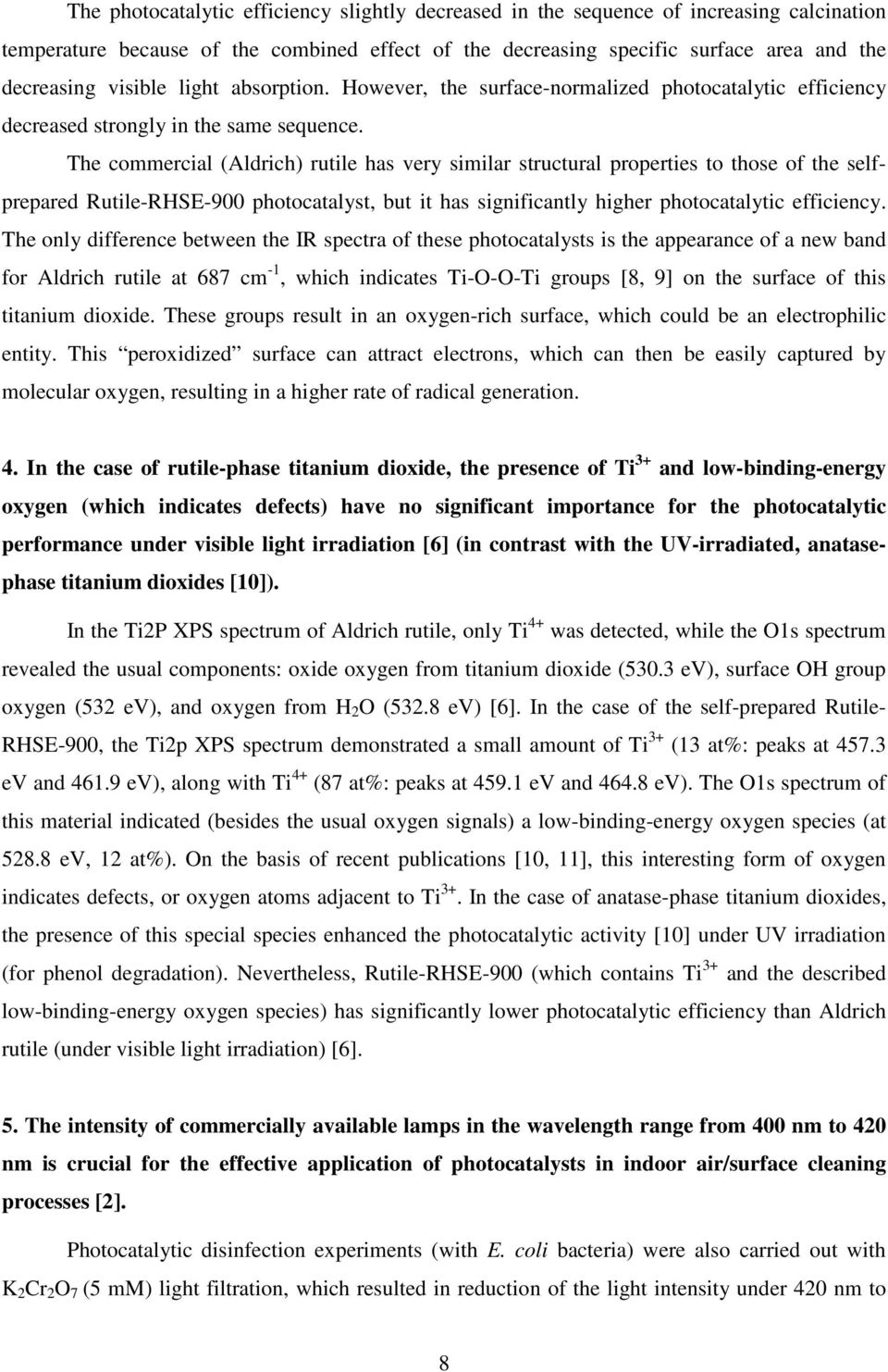 The commercial (Aldrich) rutile has very similar structural properties to those of the selfprepared Rutile-RHSE-900 photocatalyst, but it has significantly higher photocatalytic efficiency.