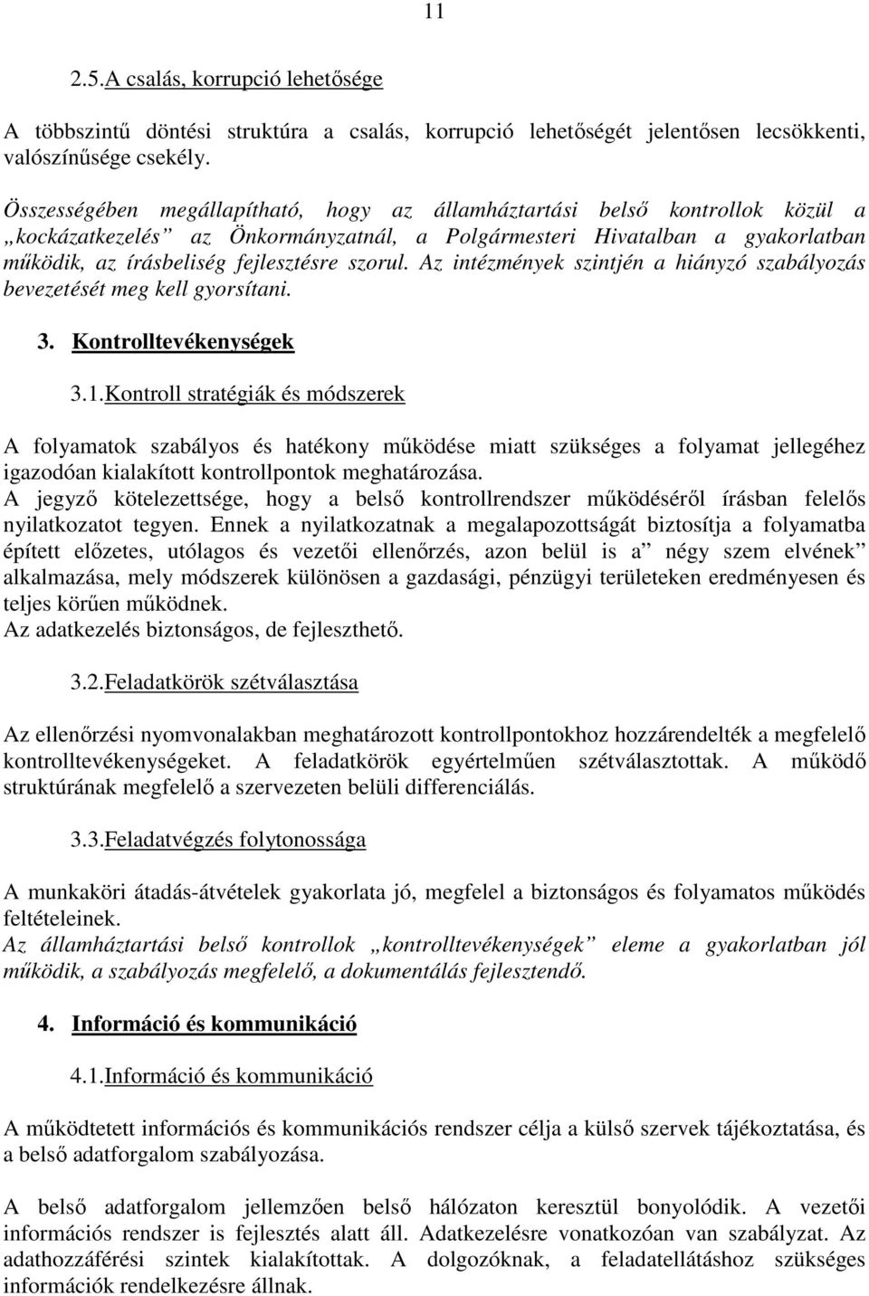 szorul. Az intézmények szintjén a hiányzó szabályozás bevezetését meg kell gyorsítani. 3. Kontrolltevékenységek 3.1.