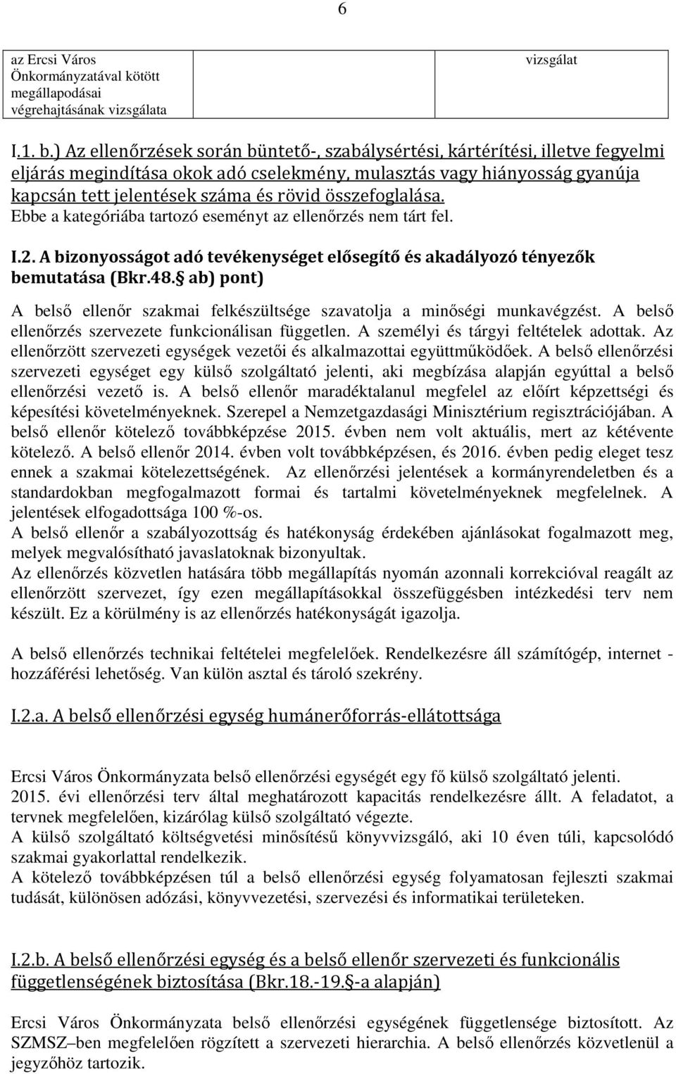 összefoglalása. Ebbe a kategóriába tartozó eseményt az ellenőrzés nem tárt fel. I.2. A bizonyosságot adó tevékenységet elősegítő és akadályozó tényezők bemutatása (Bkr.48.