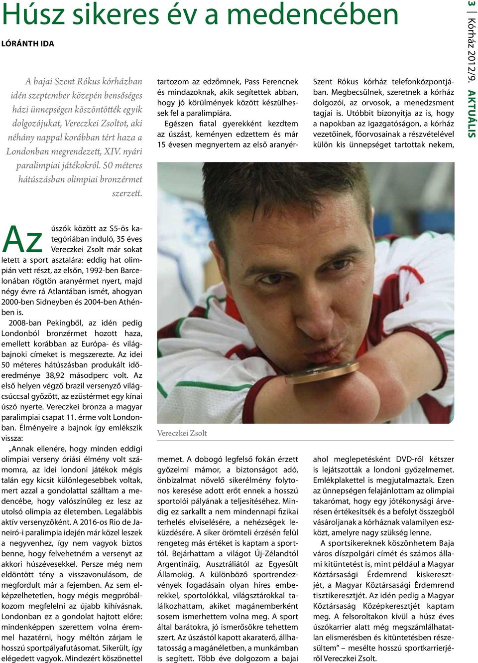 Megbecsülnek, szeretnek a kórház dolgozói, az orvosok, a menedzsment tagjai is.