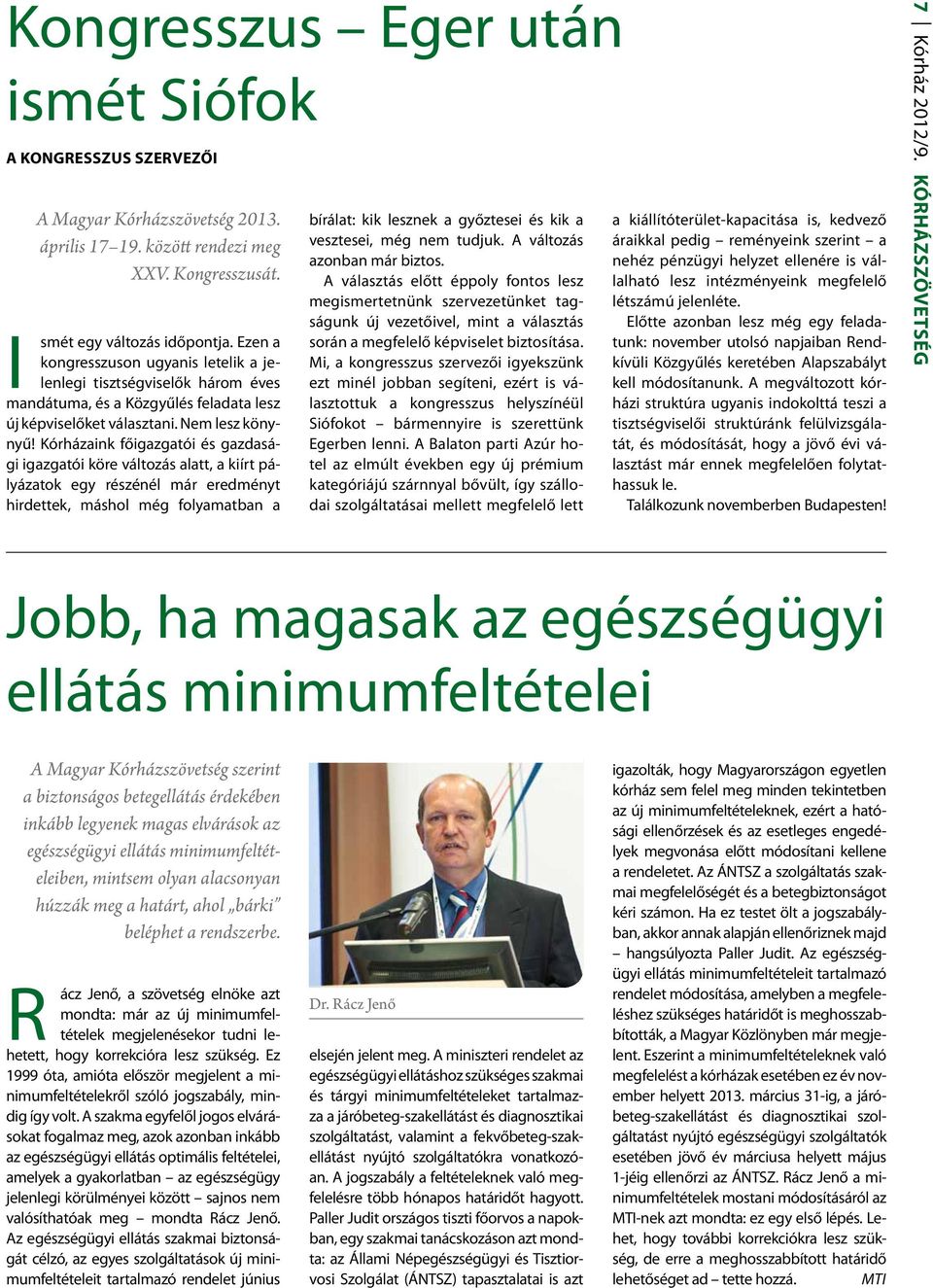 Kórházaink főigazgatói és gazdasági igazgatói köre változás alatt, a kiírt pályázatok egy részénél már eredményt hirdettek, máshol még folyamatban a bírálat: kik lesznek a győztesei és kik a