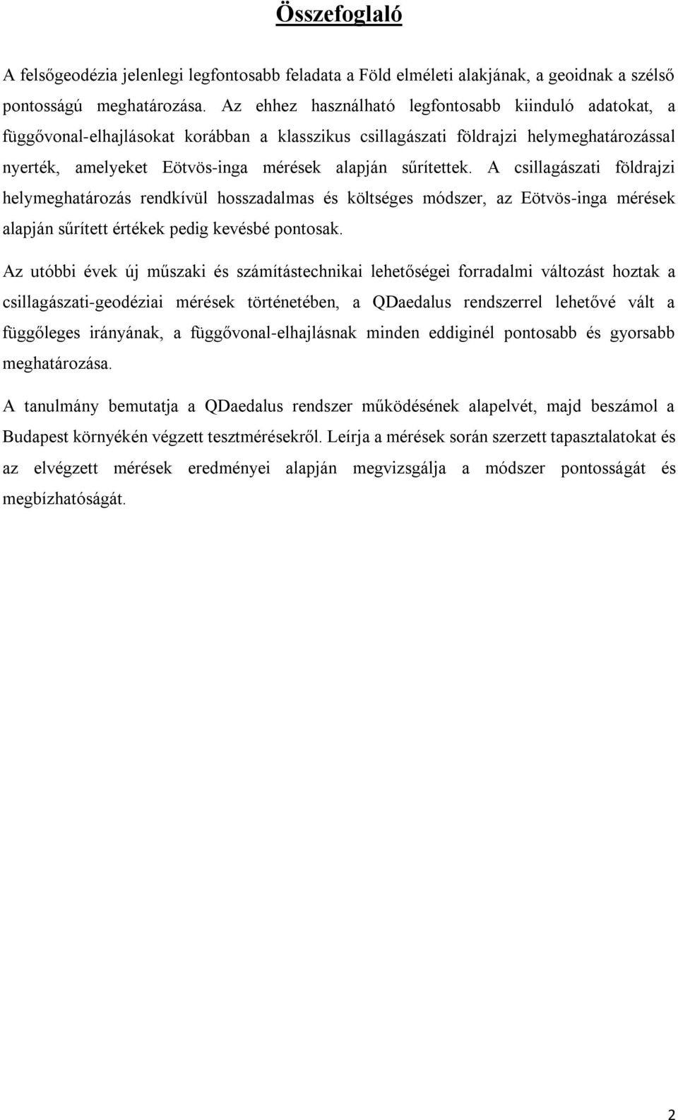 sűrítettek. A csillagászati földrajzi helymeghatározás rendkívül hosszadalmas és költséges módszer, az Eötvös-inga mérések alapján sűrített értékek pedig kevésbé pontosak.