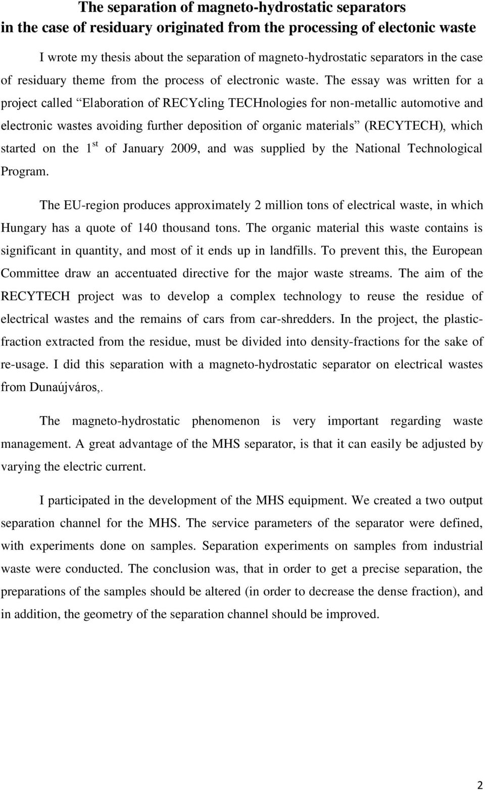 The essay was written for a project called Elaboration of RECYcling TECHnologies for non-metallic automotive and electronic wastes avoiding further deposition of organic materials (RECYTECH), which
