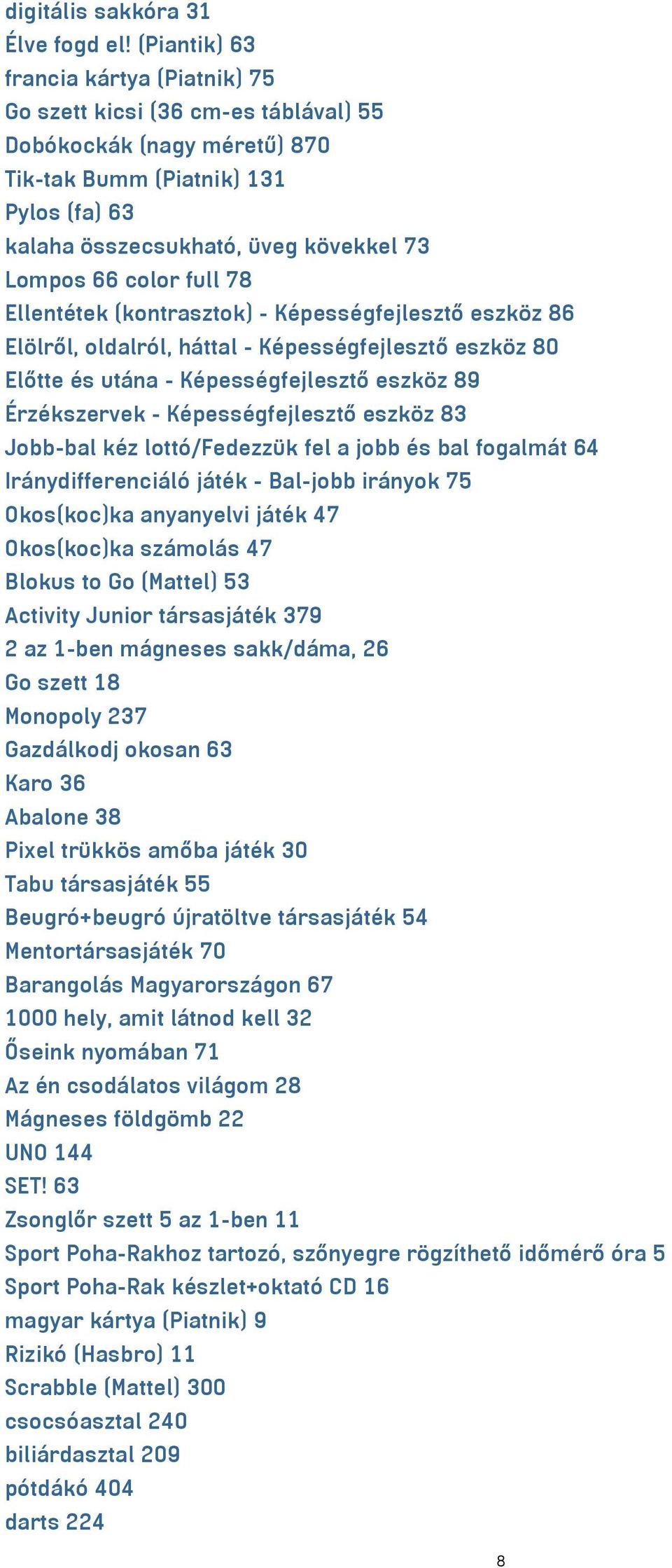 color full 78 Ellentétek (kontrasztok) - Képességfejlesztő eszköz 86 Elölről, oldalról, háttal - Képességfejlesztő eszköz 80 Előtte és utána - Képességfejlesztő eszköz 89 Érzékszervek -