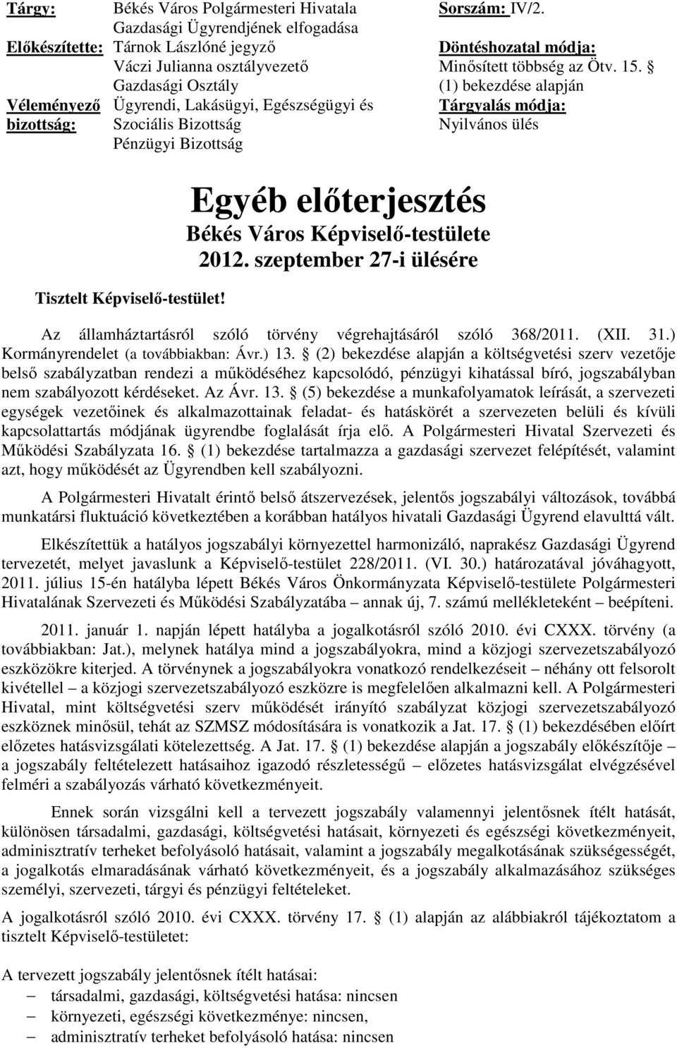 (1) bekezdése alapján Tárgyalás módja: Nyilvános ülés Tisztelt Képviselő-testület! Egyéb előterjesztés Békés Város Képviselő-testülete 2012.