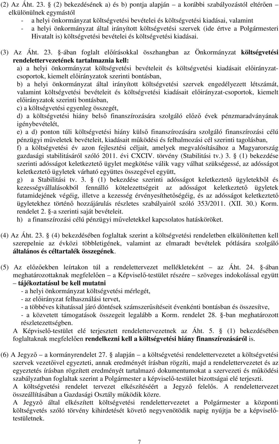 önkormányzat által irányított költségvetési szervek (ide értve a Polgármesteri Hivatalt is) költségvetési bevételei és költségvetési kiadásai. (3) Az Áht. 23.