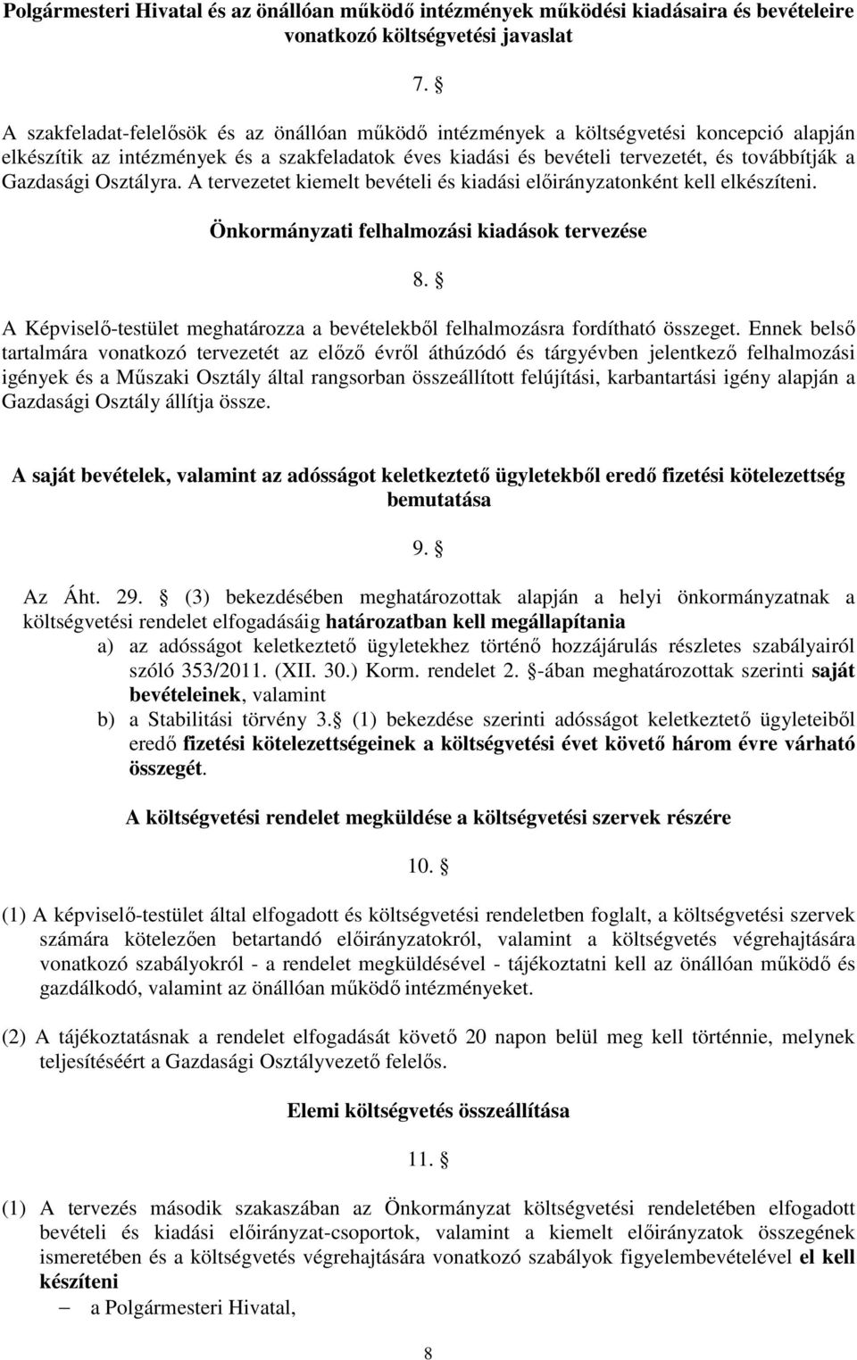 Gazdasági Osztályra. A tervezetet kiemelt bevételi és kiadási előirányzatonként kell elkészíteni. Önkormányzati felhalmozási kiadások tervezése 8.