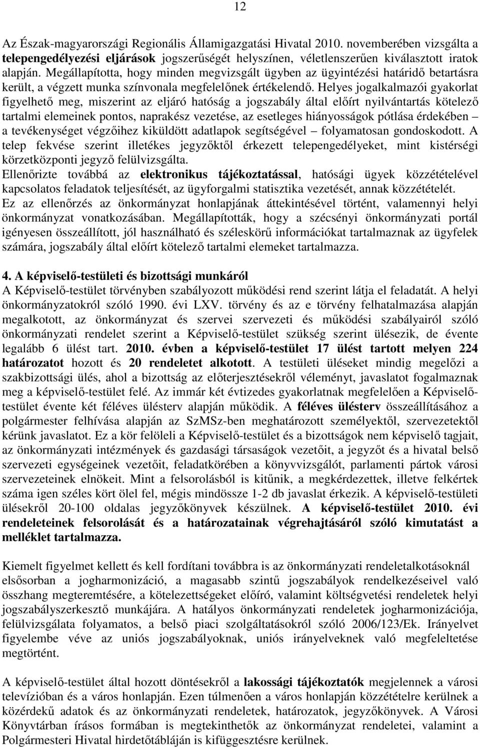 Helyes jogalkalmazói gyakorlat figyelhetı meg, miszerint az eljáró hatóság a jogszabály által elıírt nyilvántartás kötelezı tartalmi elemeinek pontos, naprakész vezetése, az esetleges hiányosságok