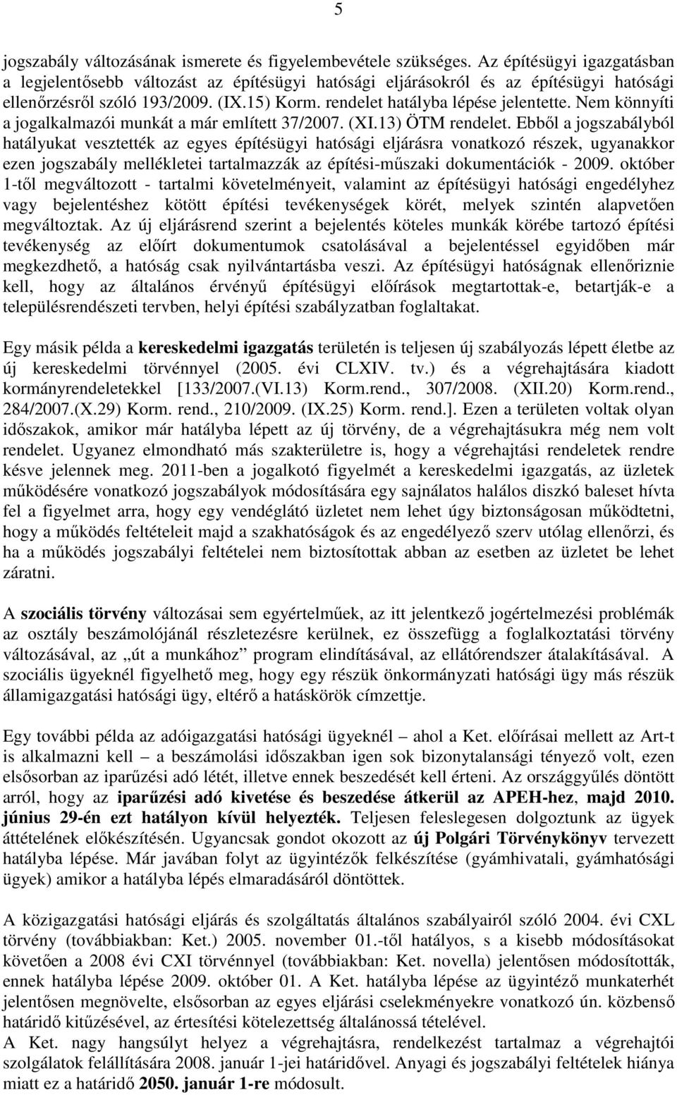 Nem könnyíti a jogalkalmazói munkát a már említett 37/2007. (XI.13) ÖTM rendelet.