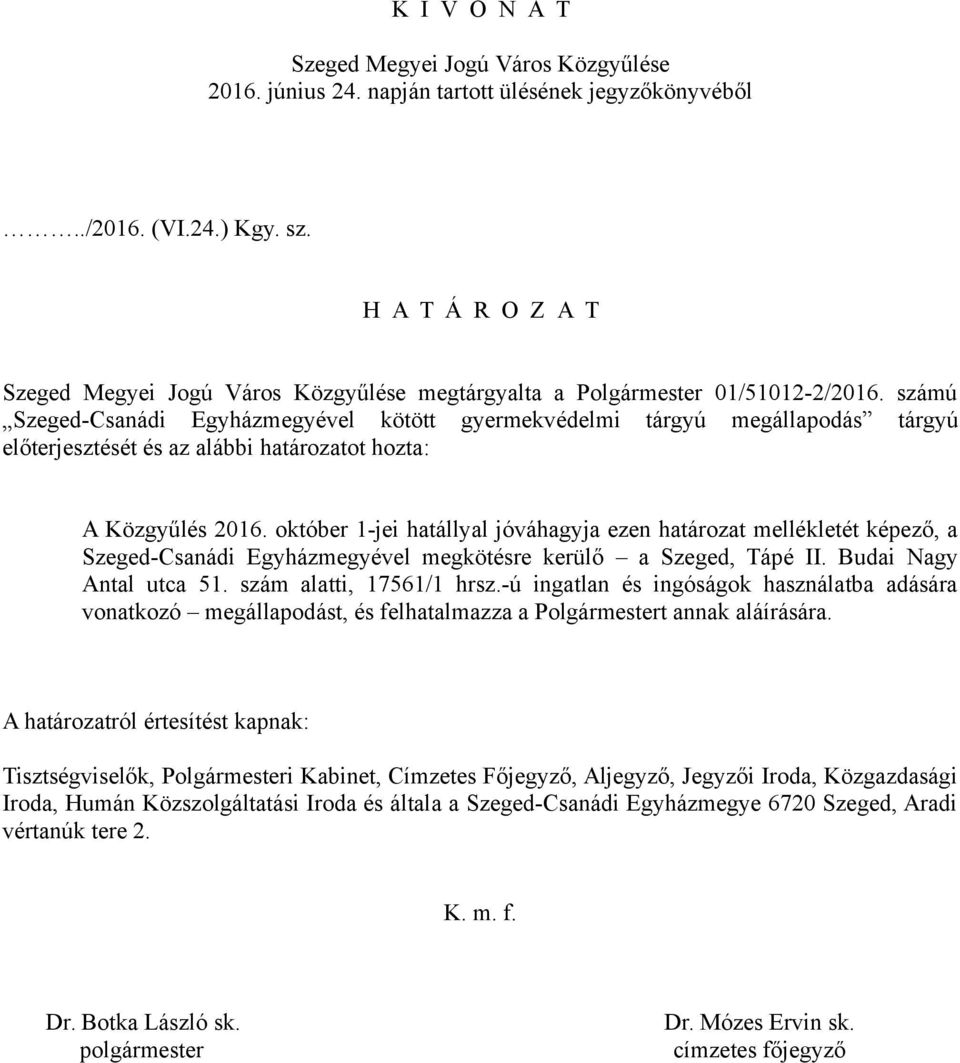 számú Szeged-Csanádi Egyházmegyével kötött gyermekvédelmi tárgyú megállapodás tárgyú előterjesztését és az alábbi határozatot hozta: A Közgyűlés 2016.