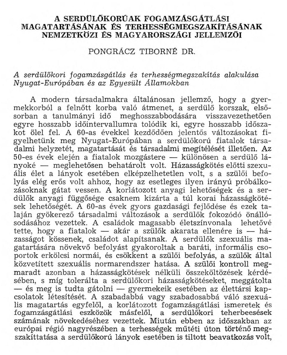 korba való átm enet, a serdülő korszak, elsősorban a tanulm ányi idő m eghosszabbodására visszavezethetően egyre hosszabb időintervallum ra tolódik ki, egyre hosszabb időszakot ölel fel.