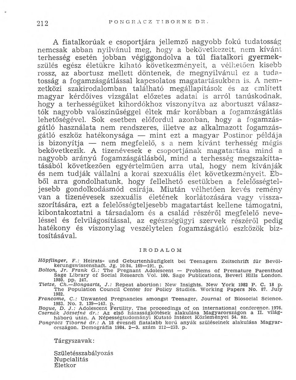 A nem zetközi szakirodalomban található m egállapítások és az em lített m agyar kérdőíves vizsgálat előzetes adatai is arról tanúskodnak, hogy a terhességüket kihordókhoz viszonyítva az abortuszt