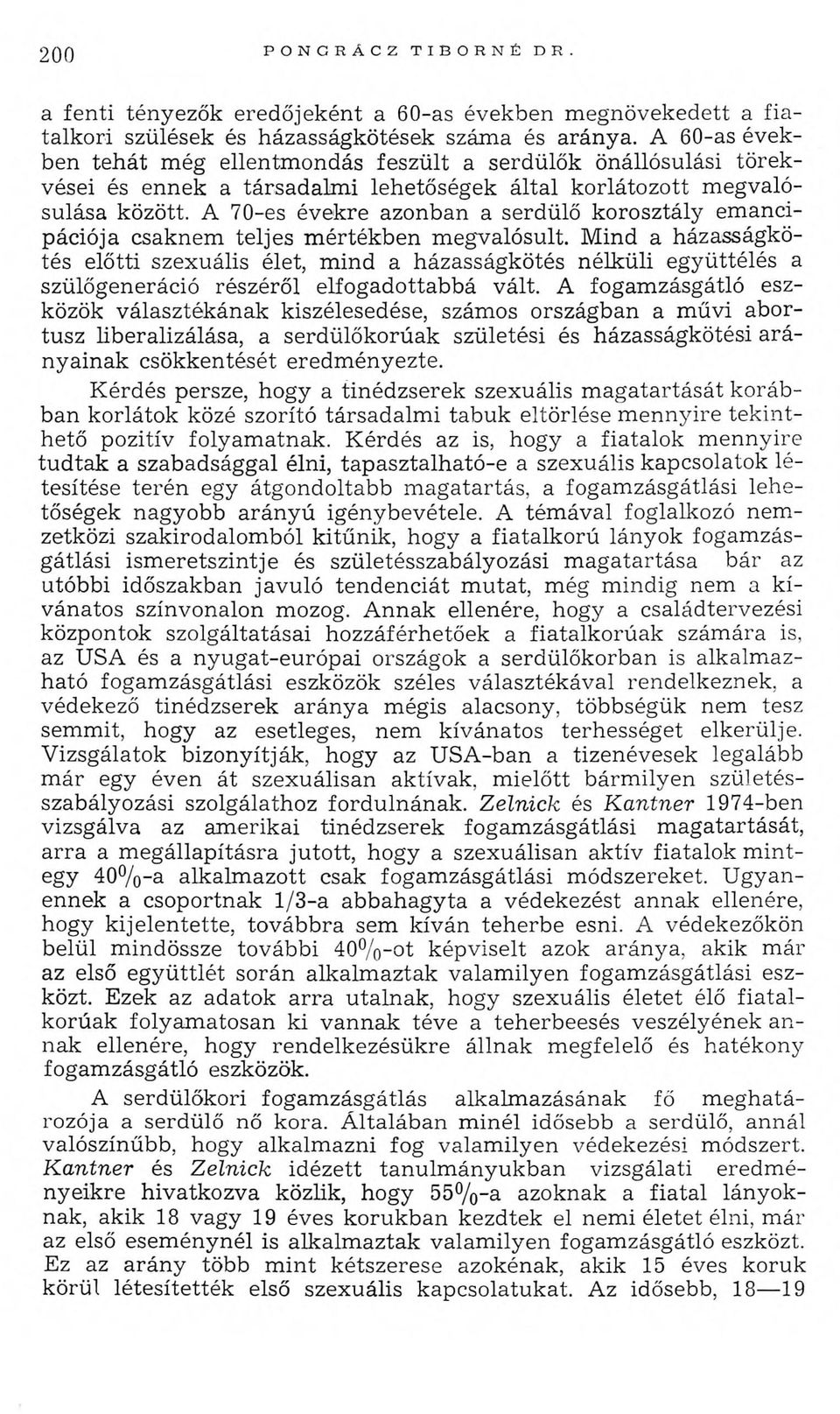 A 70-es évekre azonban a serdülő korosztály em ancipációja csaknem teljes m értékben m egvalósult.