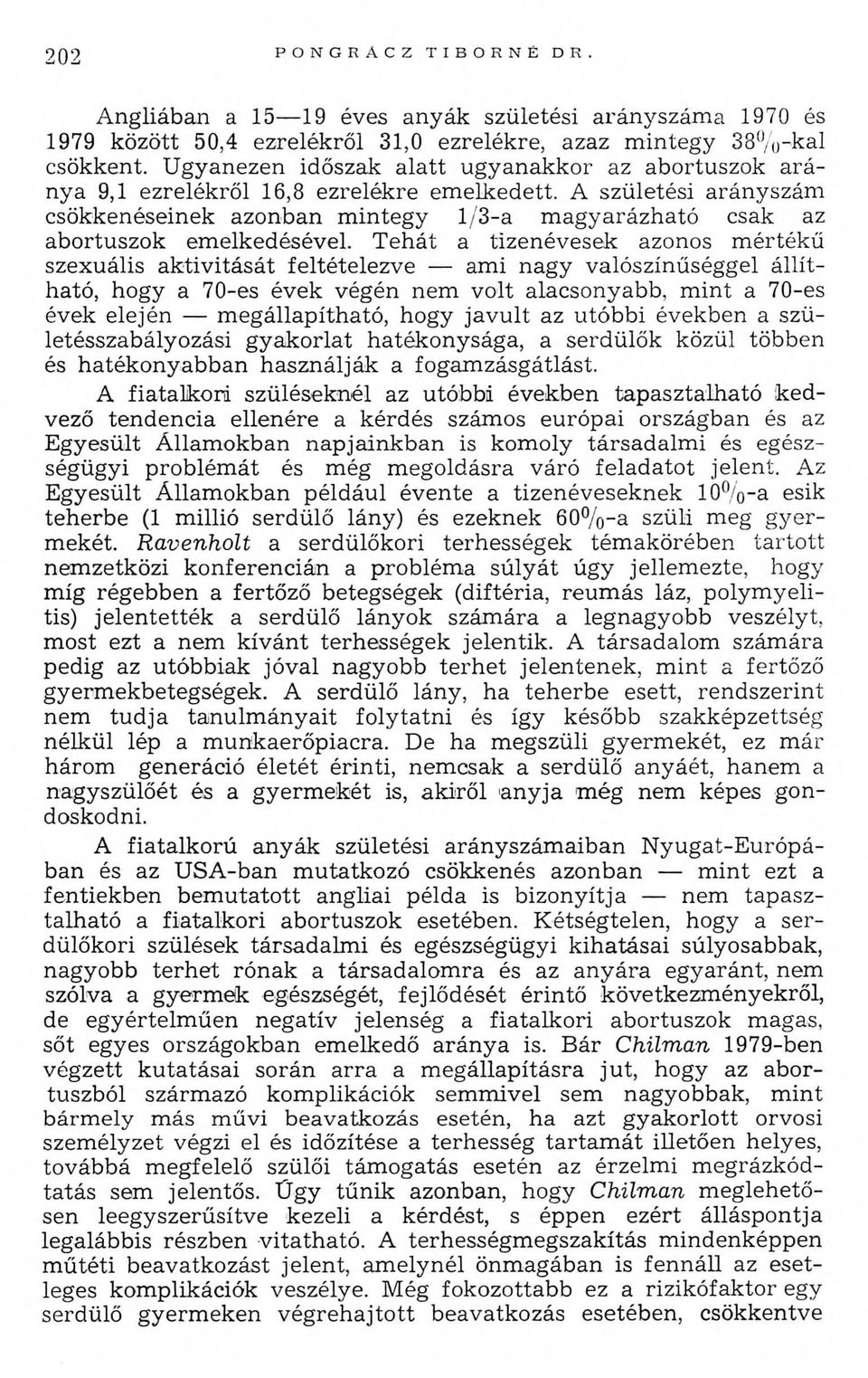 A születési arányszám csökkenéseinek azonban m integy 1/3-a m agyarázható csak az abortuszok emelkedésével.