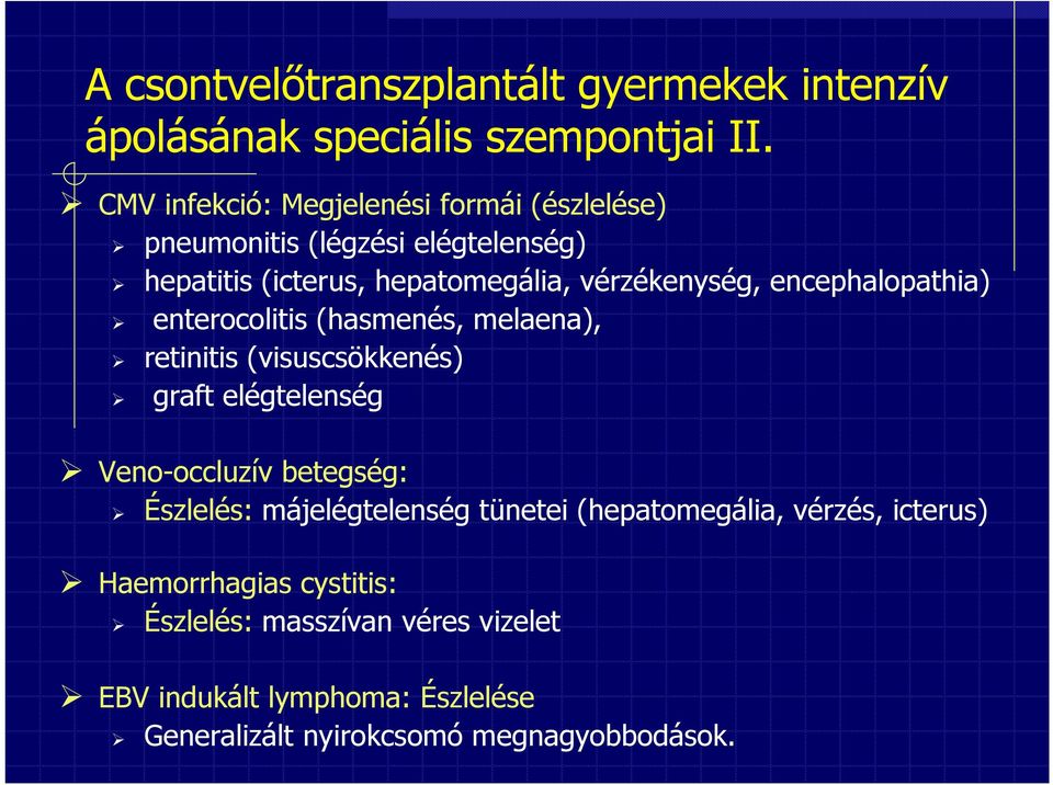 vérzékenység, encephalopathia) enterocolitis (hasmenés, melaena), retinitis (visuscsökkenés) graft elégtelenség