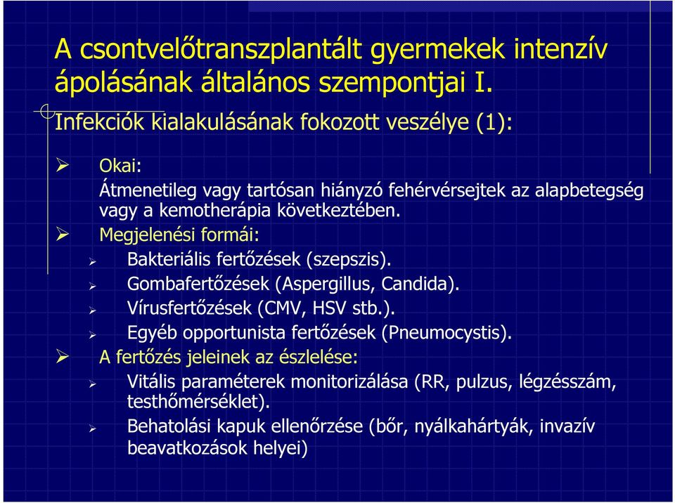 következtében. Megjelenési formái: Bakteriális fertőzések (szepszis). Gombafertőzések (Aspergillus, Candida).