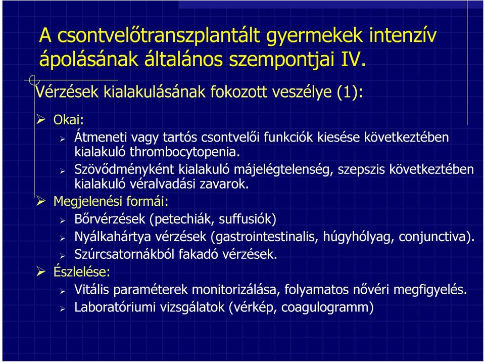 thrombocytopenia. Szövődményként kialakuló májelégtelenség, szepszis következtében kialakuló véralvadási zavarok.