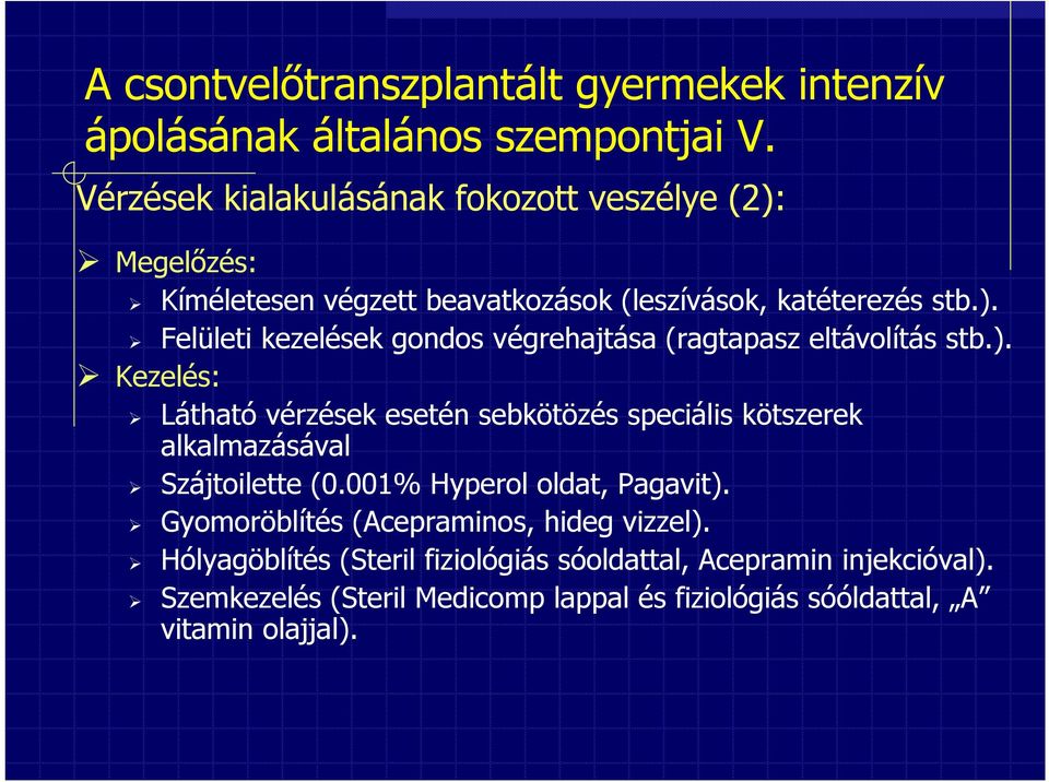 ). Kezelés: Látható vérzések esetén sebkötözés speciális kötszerek alkalmazásával Szájtoilette (0.001% Hyperol oldat, Pagavit).