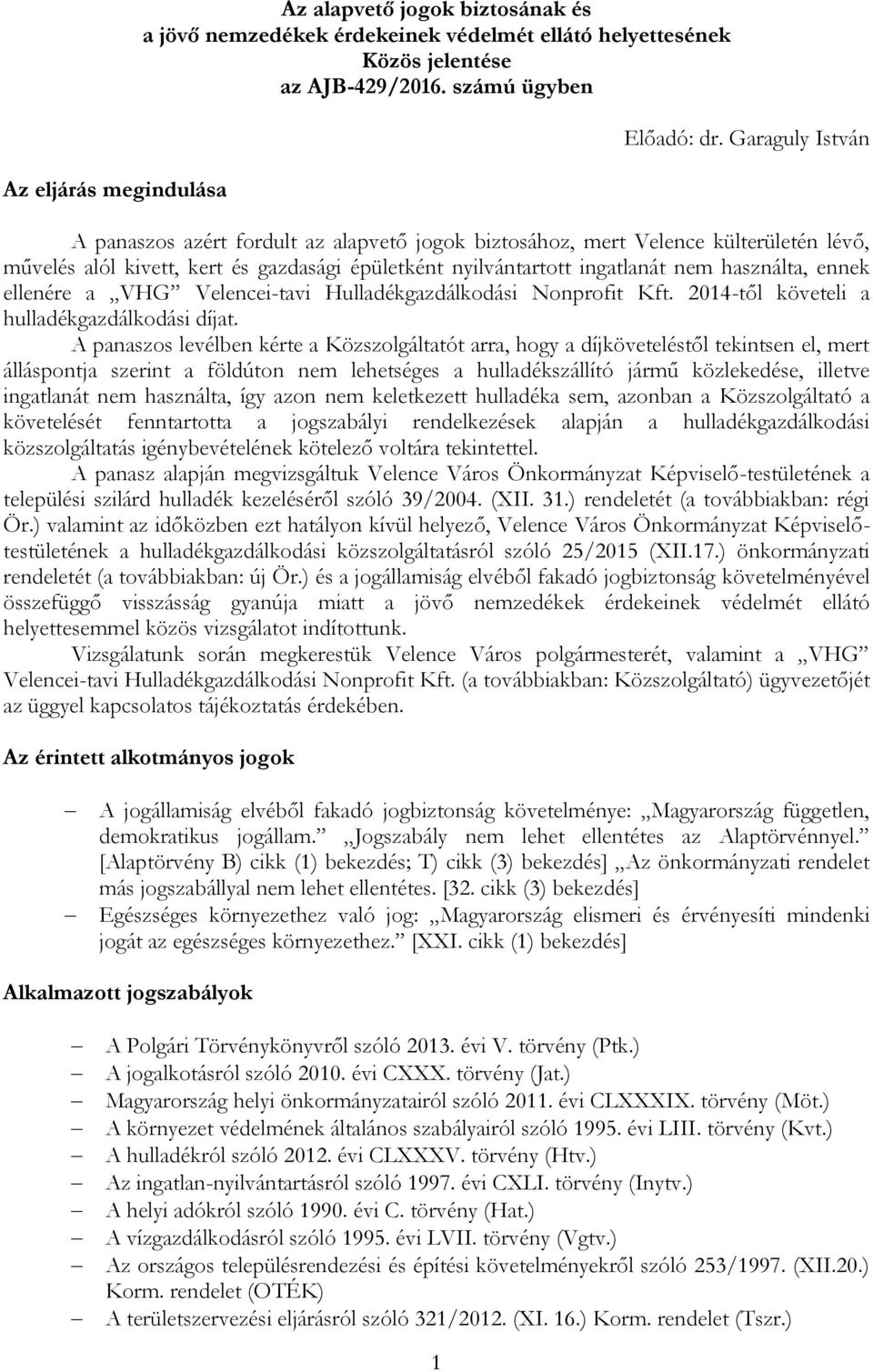 ellenére a VHG Velencei-tavi Hulladékgazdálkodási Nonprofit Kft. 2014-től követeli a hulladékgazdálkodási díjat.