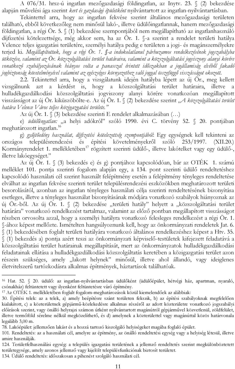 régi Ör. 5. (1) bekezdése szempontjából nem megállapítható az ingatlanhasználó díjfizetési kötelezettsége, még akkor sem, ha az Ör. 1.