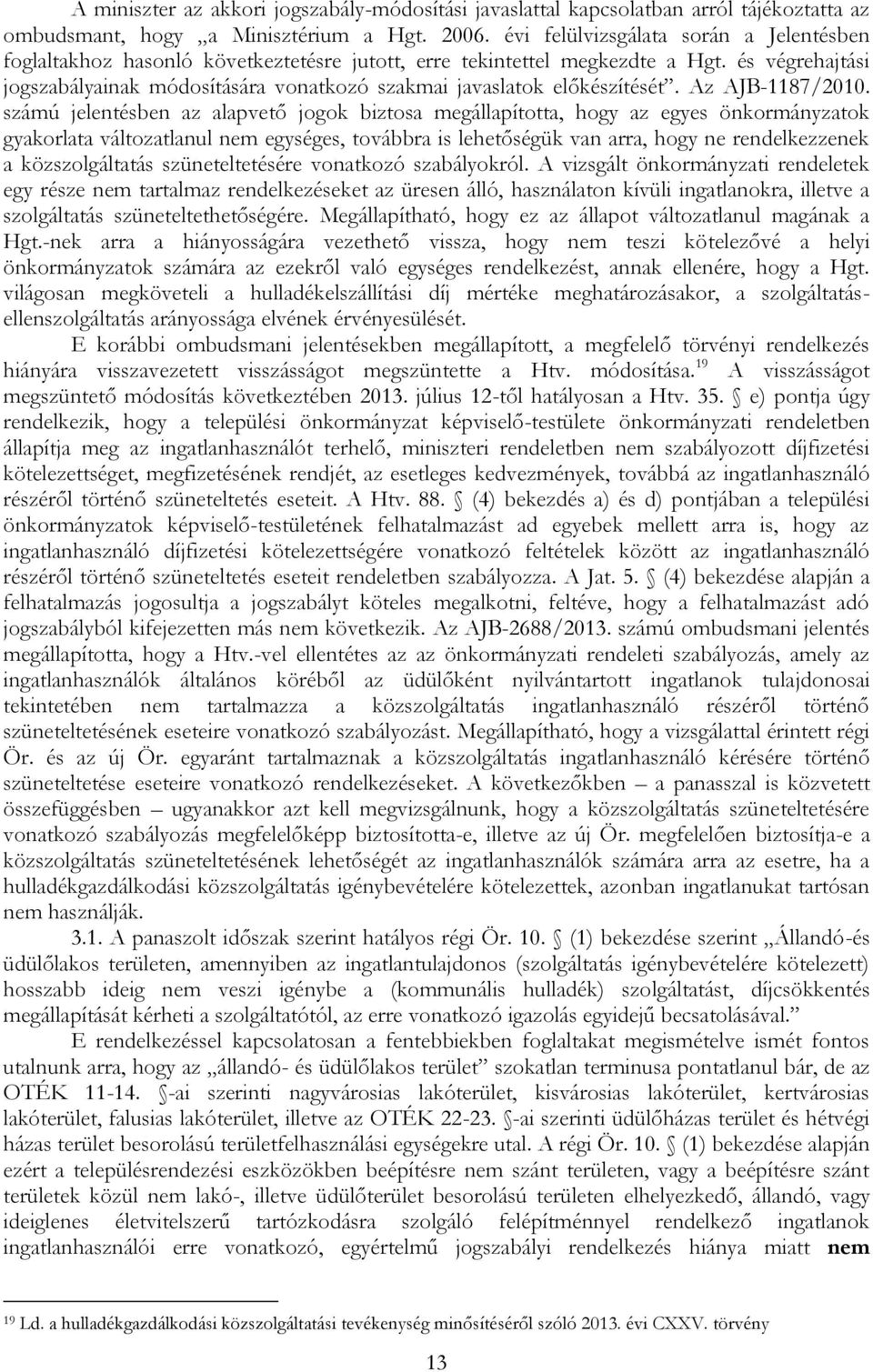 és végrehajtási jogszabályainak módosítására vonatkozó szakmai javaslatok előkészítését. Az AJB-1187/2010.