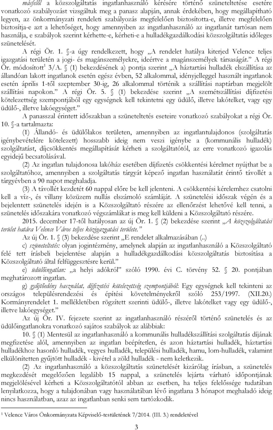 szabályok szerint kérhette-e, kérheti-e a hulladékgazdálkodási közszolgáltatás időleges szünetelését. A régi Ör. 1.