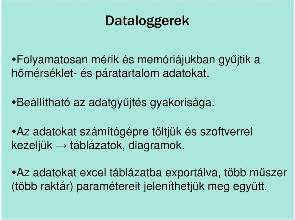 Az adatokat számítógépre töltjük és szoftverrel kezeljük táblázatok, diagramok.