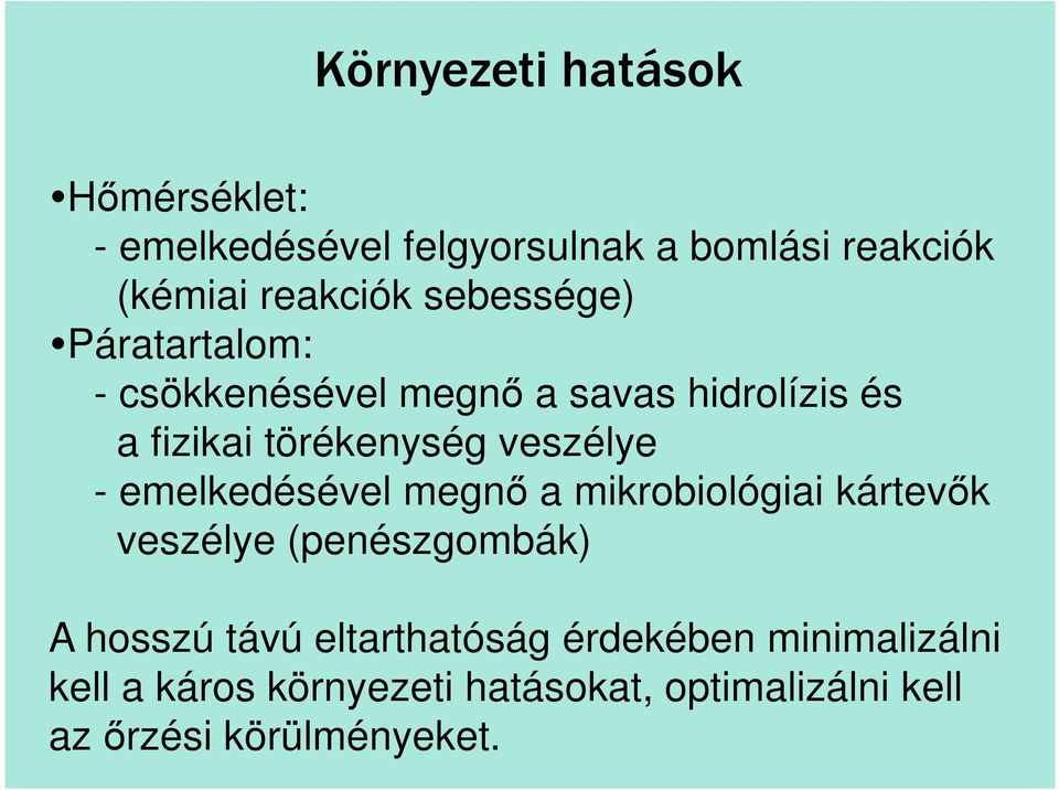 - emelkedésével megnő a mikrobiológiai kártevők veszélye (penészgombák) A hosszú távú eltarthatóság