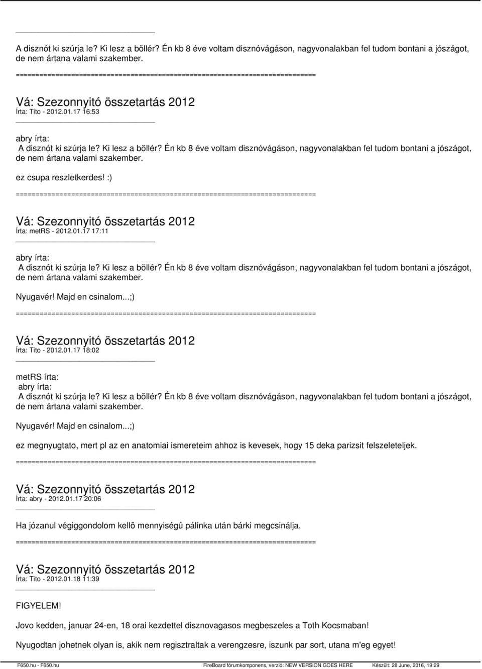:) Írta: metrs - 2012.01.17 17:11 A disznót ki szúrja le? Ki lesz a böllér? Én kb 8 éve voltam disznóvágáson, nagyvonalakban fel tudom bontani a jószágot, de nem ártana valami szakember. Nyugavér!