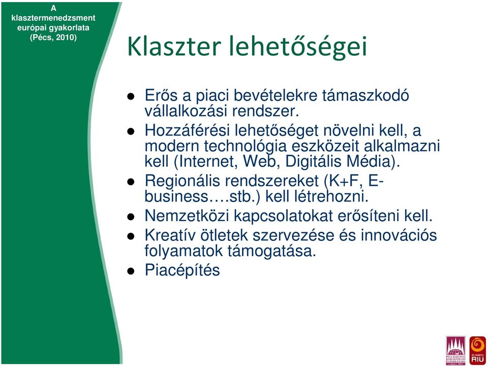 (Internet, Web, Digitális Média). Regionális rendszereket (K+F, E- business.stb.