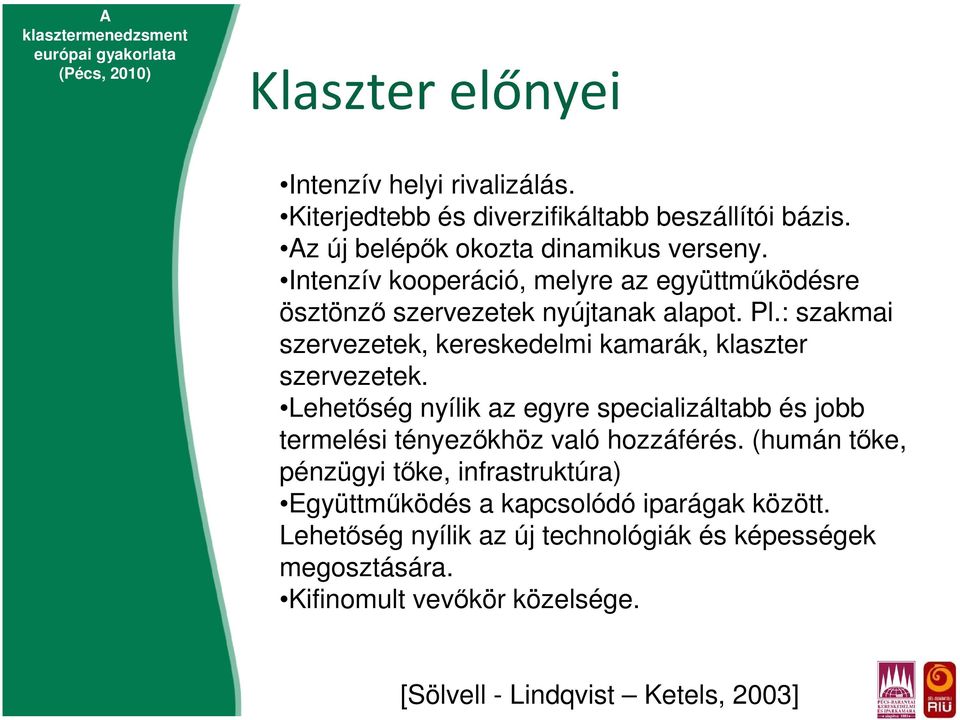 : szakmai szervezetek, kereskedelmi kamarák, klaszter szervezetek.