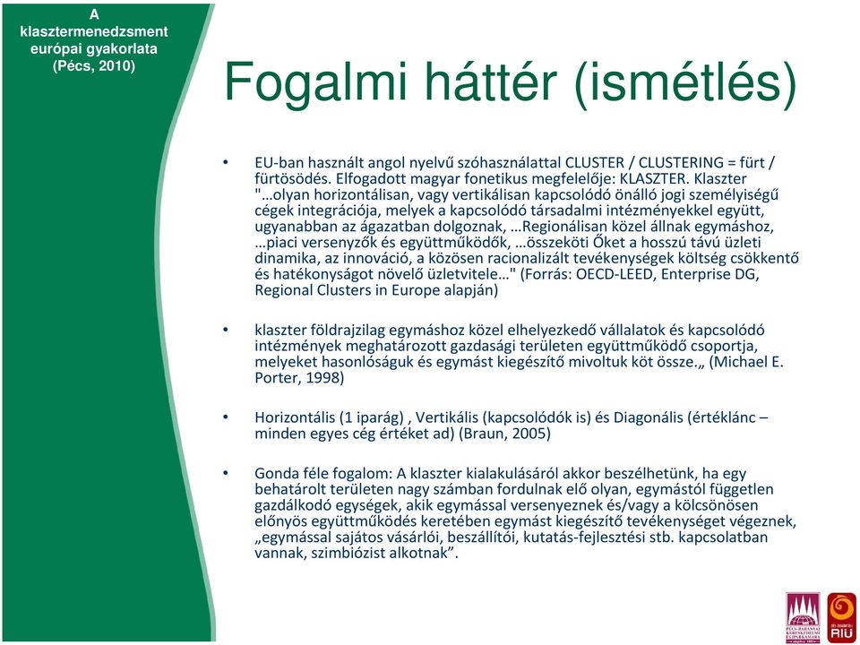 Regionálisan közel állnak egymáshoz, piaci versenyzők és együttműködők, összeköti Őket a hosszútávúüzleti dinamika, az innováció, a közösen racionalizált tevékenységek költség csökkentő és